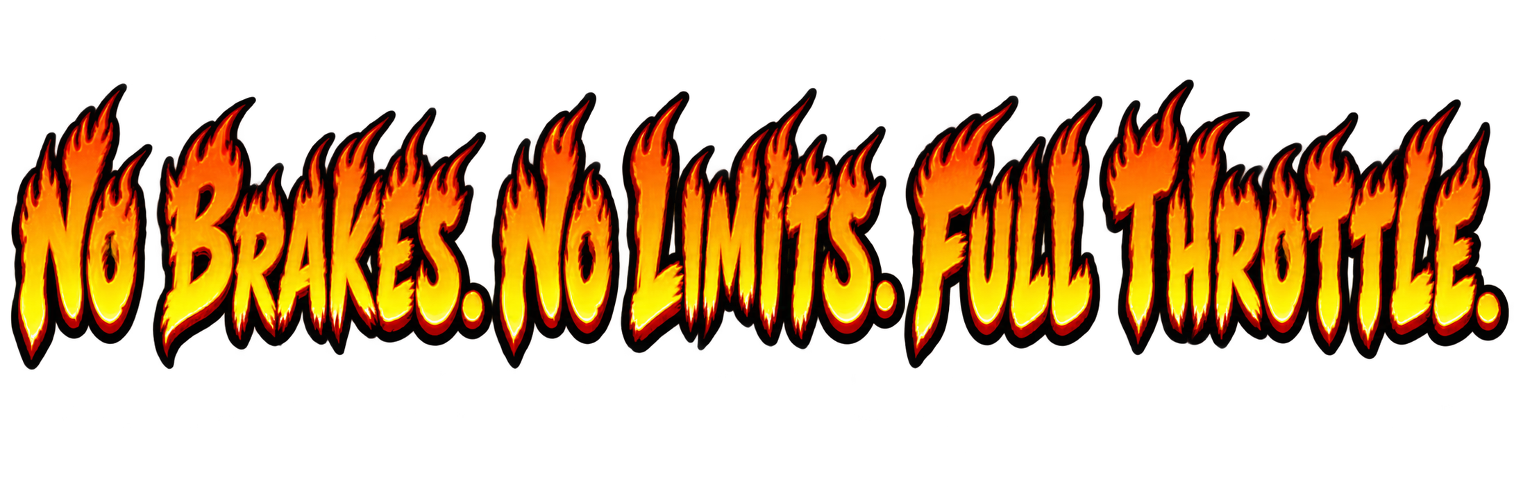 Text that says 'No brakes. No limits. Full throttle.' in fiery, flame-styled lettering.