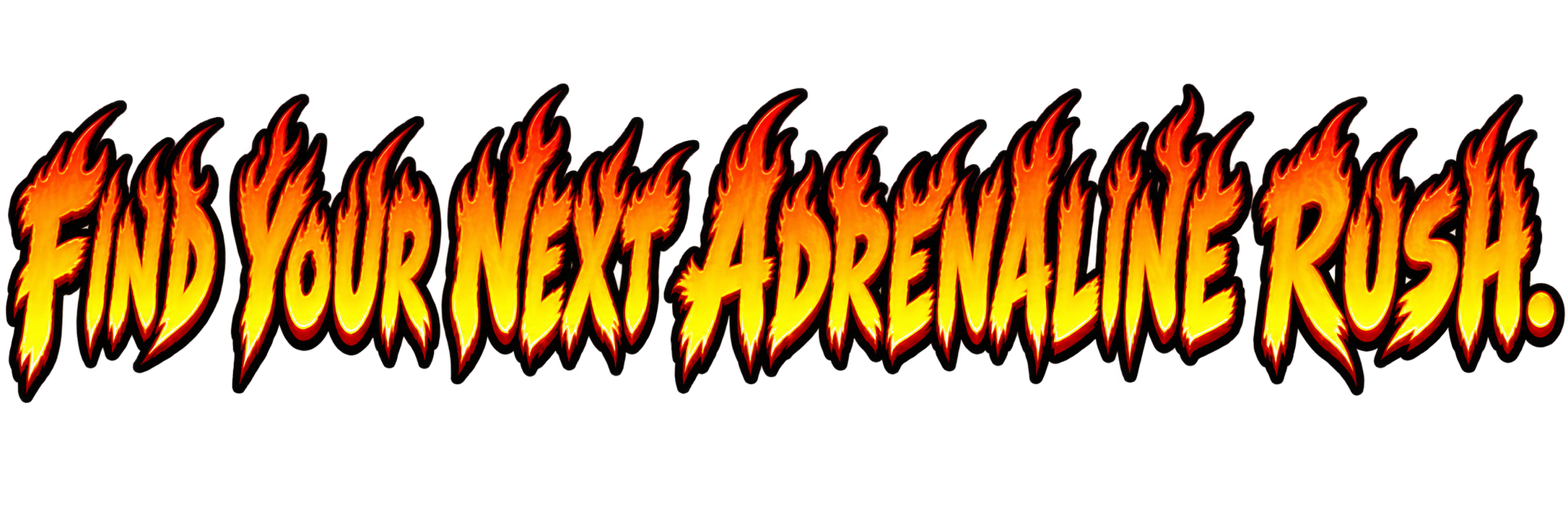 Text graphic reading 'Find Your Next Adrenaline Rush' in fiery, flame-like letters.
