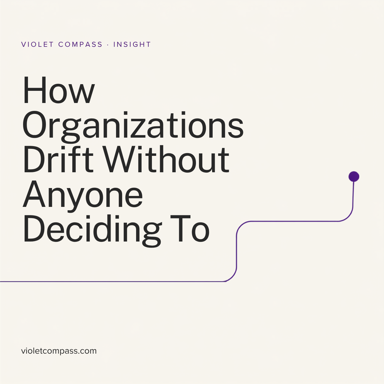 How Organizations Drift Without Anyone Deciding To