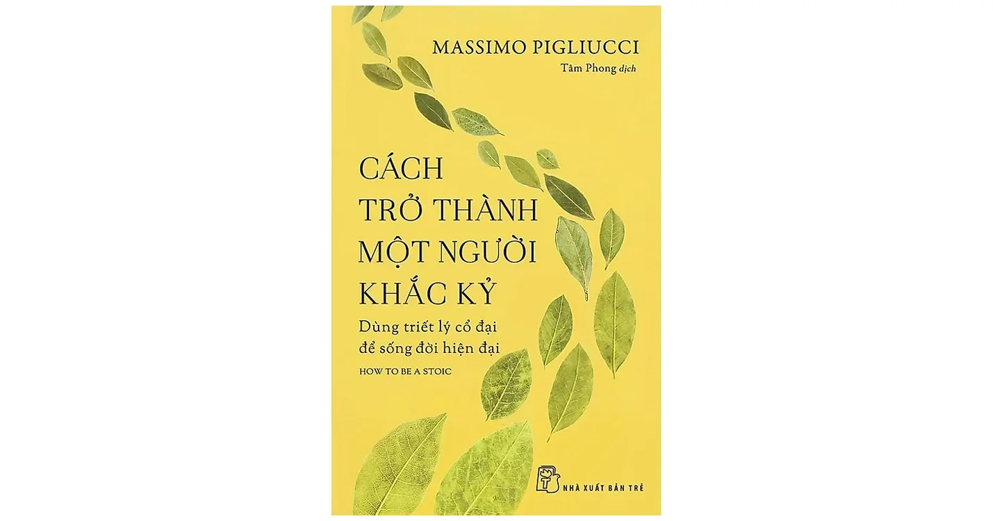 Cách trở thành một người khắc kỷ - Dùng triết lý cổ đại để sống đời hiện đại - Massimo Pigliucci