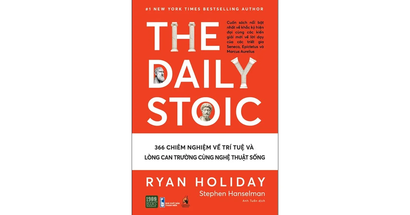 The Daily Stoic - 366 chiêm nghiệm về trí tuệ và lòng can trường cùng nghệ thuật sống - Ryan Holiday