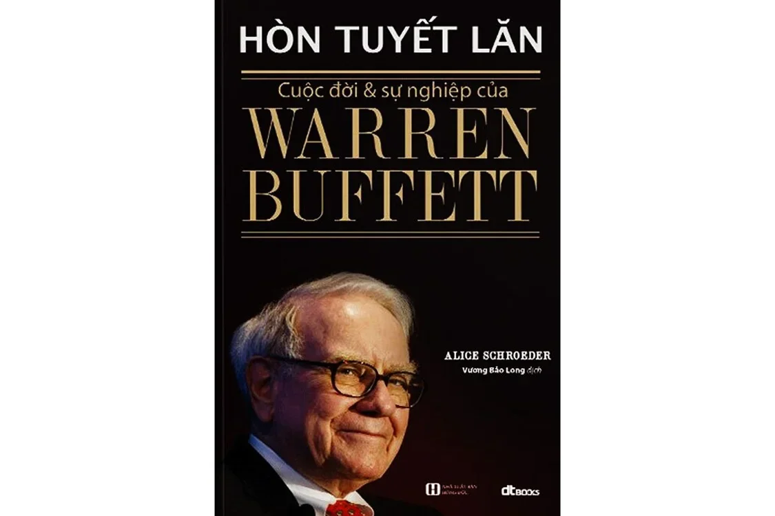 Hòn tuyết lăn - Cuộc đời và sự nghiệp của Warren Buffett - Alice Schroeder