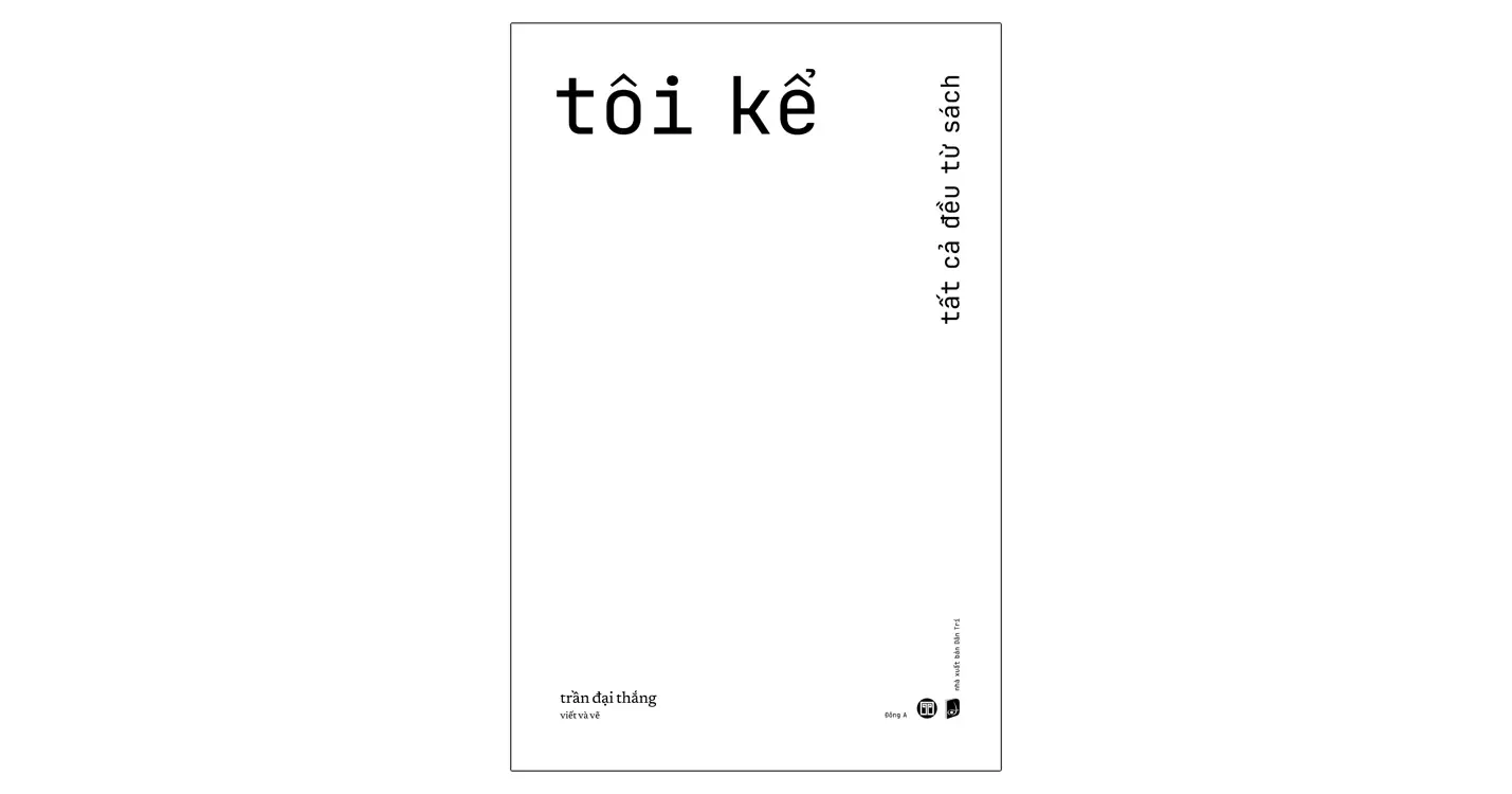 Tôi kể - Tất cả đều từ sách - Trần Đại Thắng
