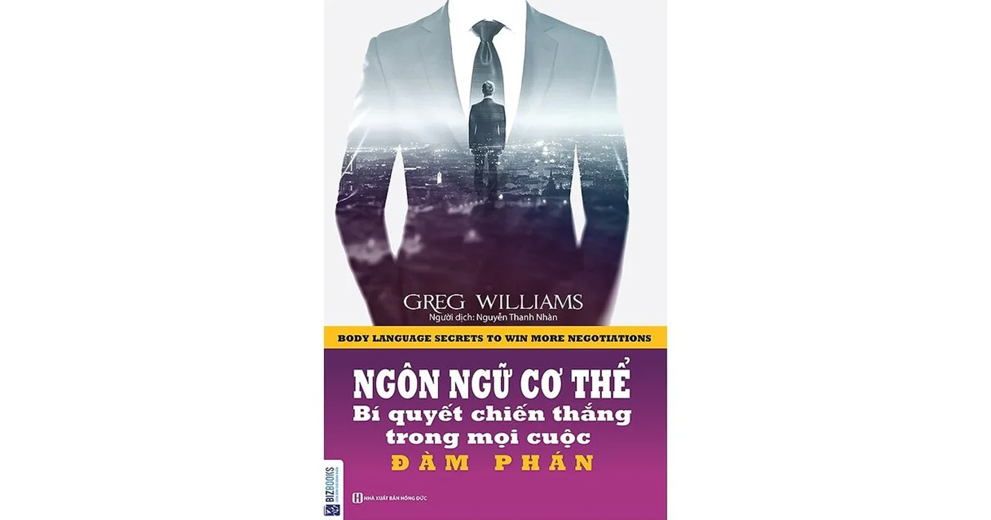 Ngôn ngữ cơ thể - Bí quyết chiến thắng trong mọi cuộc đàm phán - Greg Williams