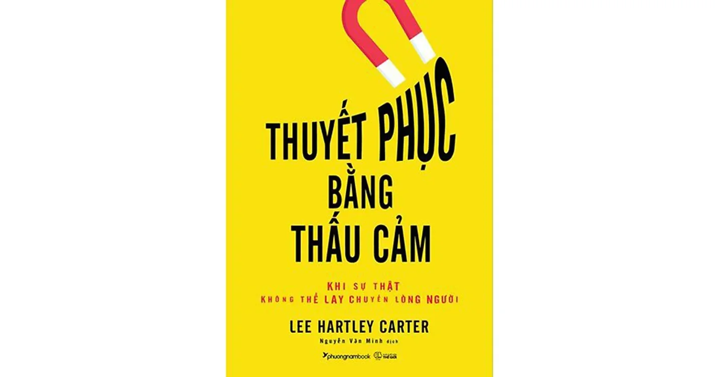 Thuyết phục bằng thấu cảm - Khi sự thật không thể lay chuyển lòng người - Lee Hartley Carter