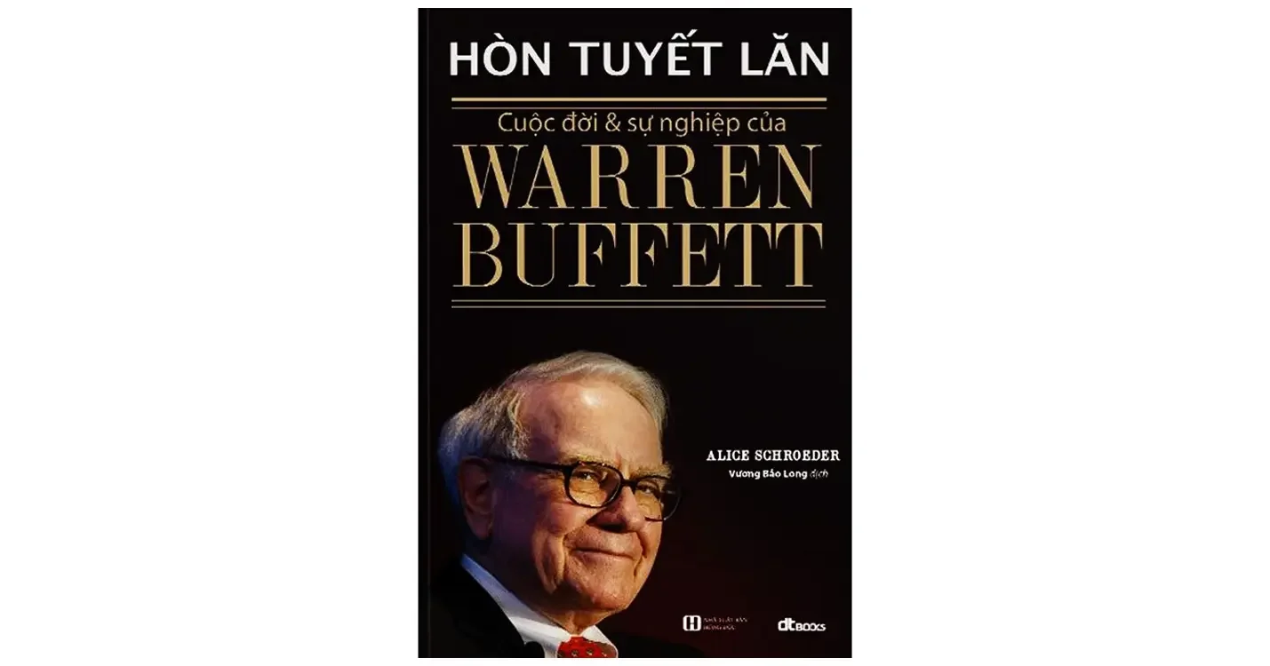Hòn tuyết lăn - Cuộc đời và sự nghiệp của Warren Buffett - Alice Schroeder