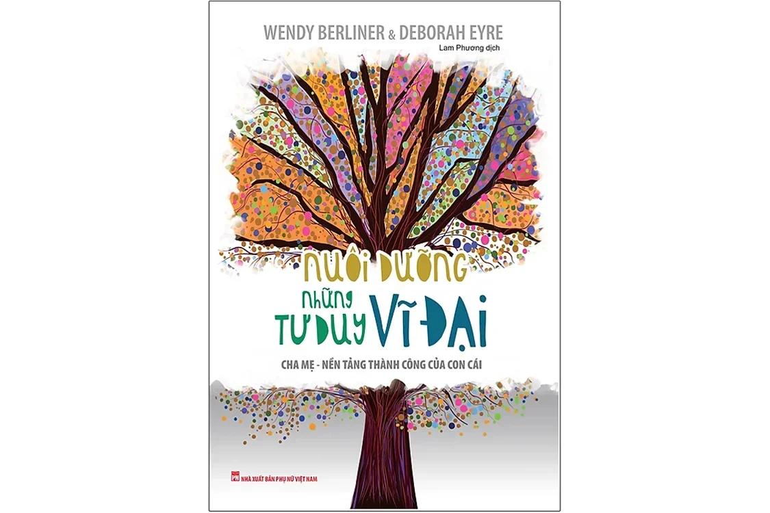 Bìa sách Nuôi dưỡng những tư duy vĩ đại - Wendy Berliner & Deborah Eyre