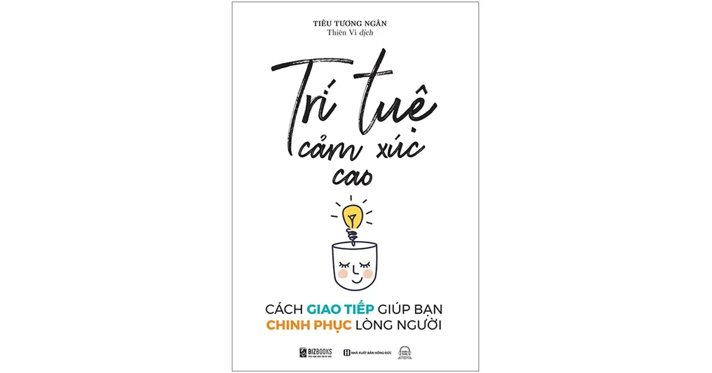 Trí tuệ cảm xúc cao - Cách giao tiếp giúp bạn chinh phục lòng người - Tiêu Tương Ngân