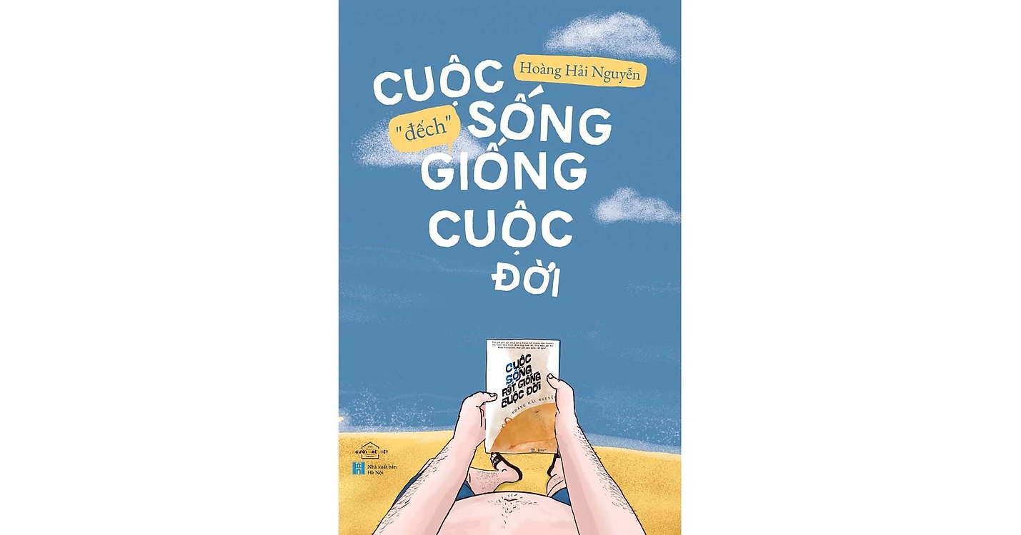 Cuộc sống “đếch” giống cuộc đời - Hoàng Hải Nguyễn
