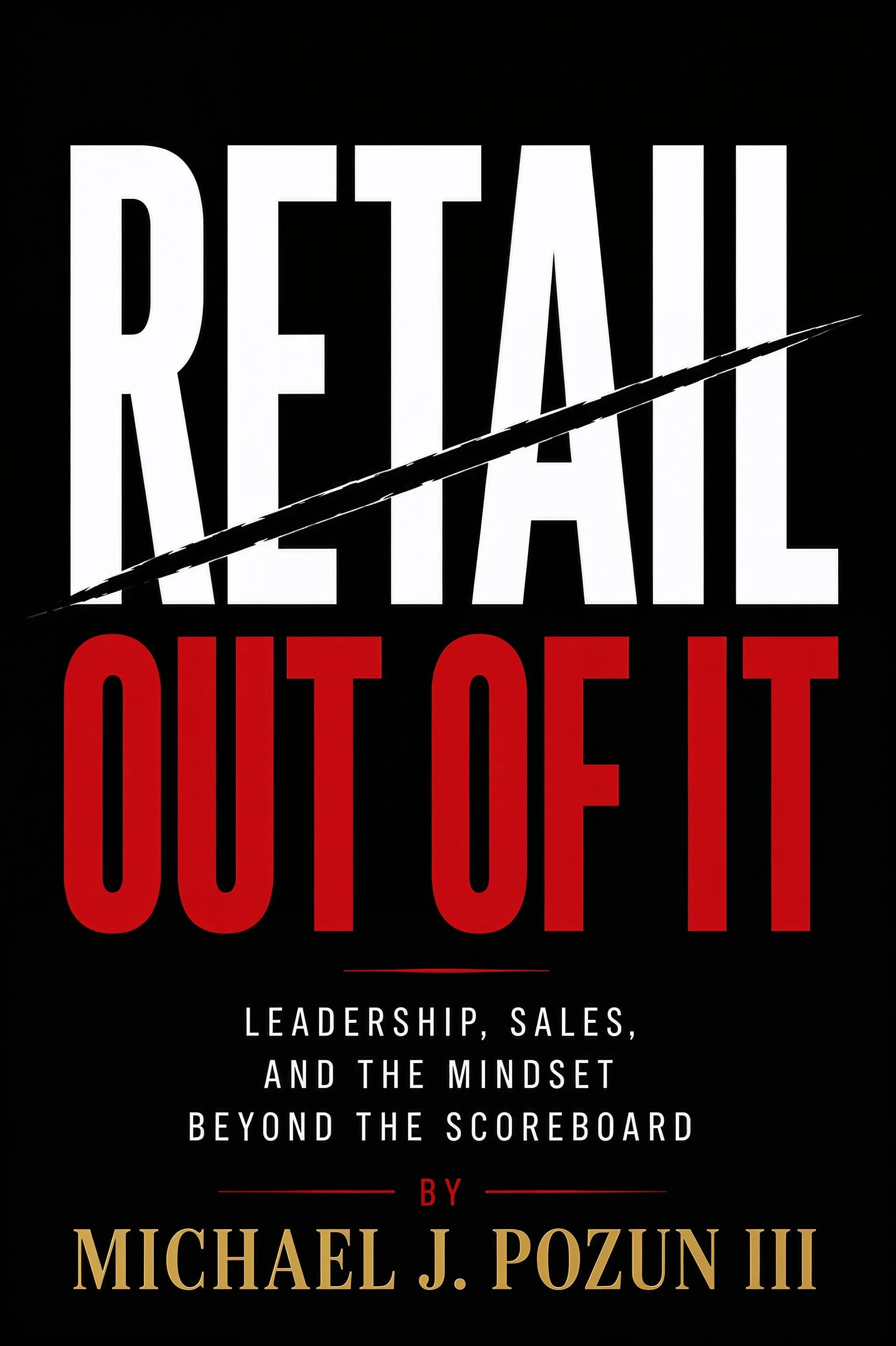 Retail Out Of It by Michael Pozun — Leadership, Sales, and the Mindset Beyond the Scoreboard.