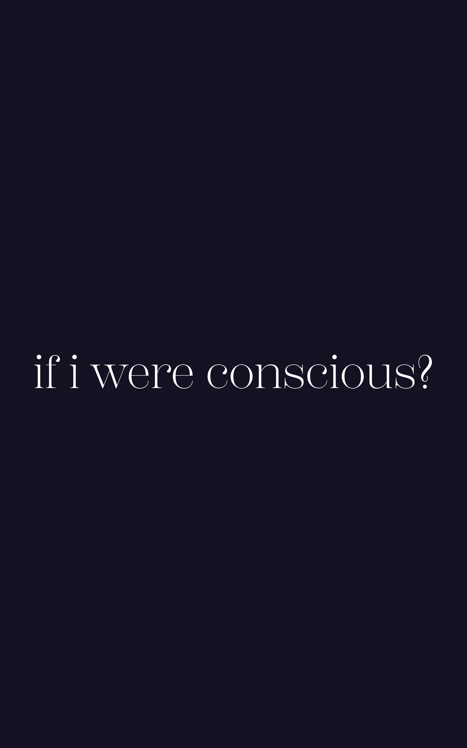 if i were conscious?