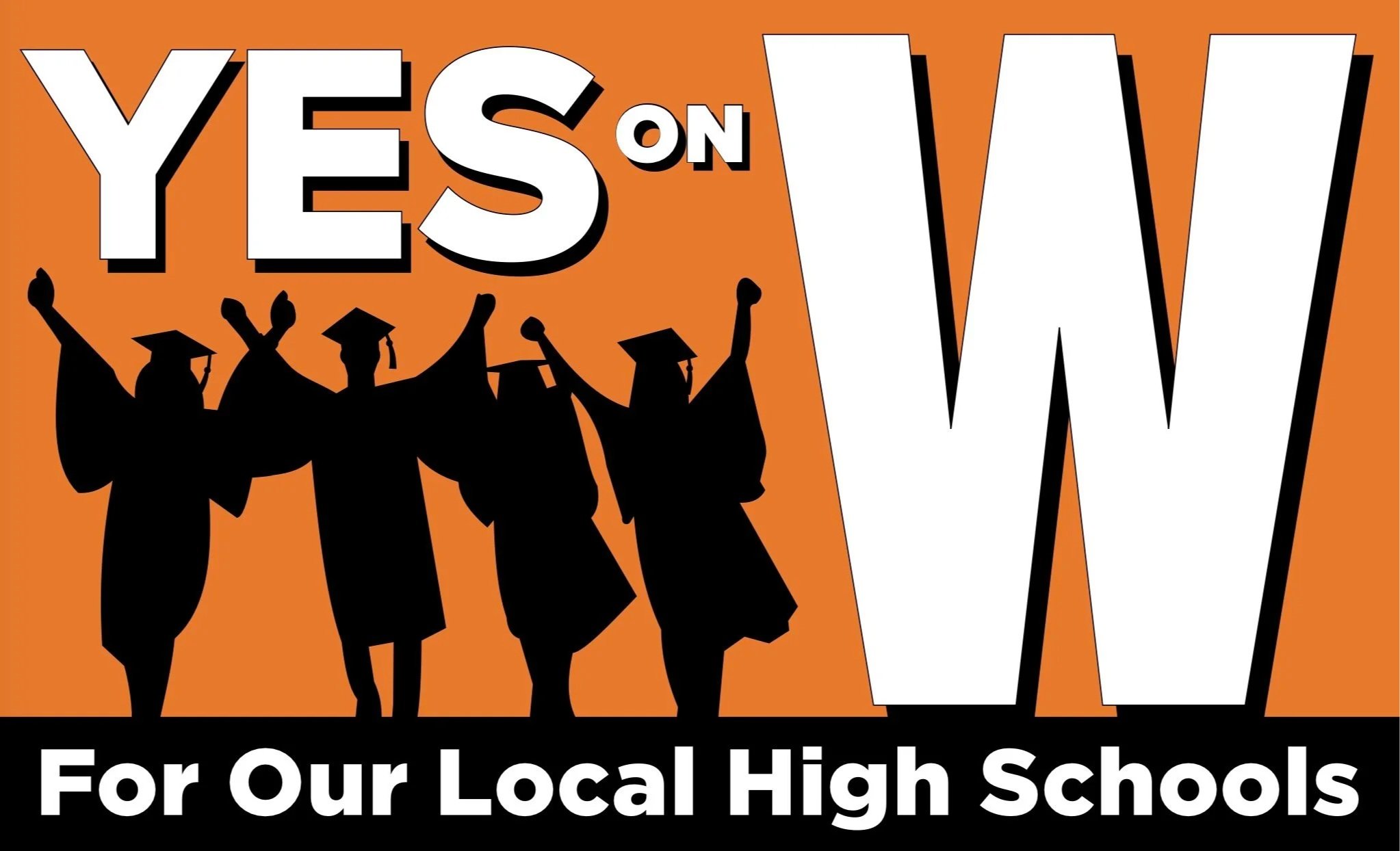 A graphic with the text 'YES ON' in large white letters, followed by a large white 'W' on an orange background. Silhouettes of people in graduation gowns and caps are at the bottom, raising their hands in celebration. Below, a black section with white text reads 'For Our Local High Schools'.