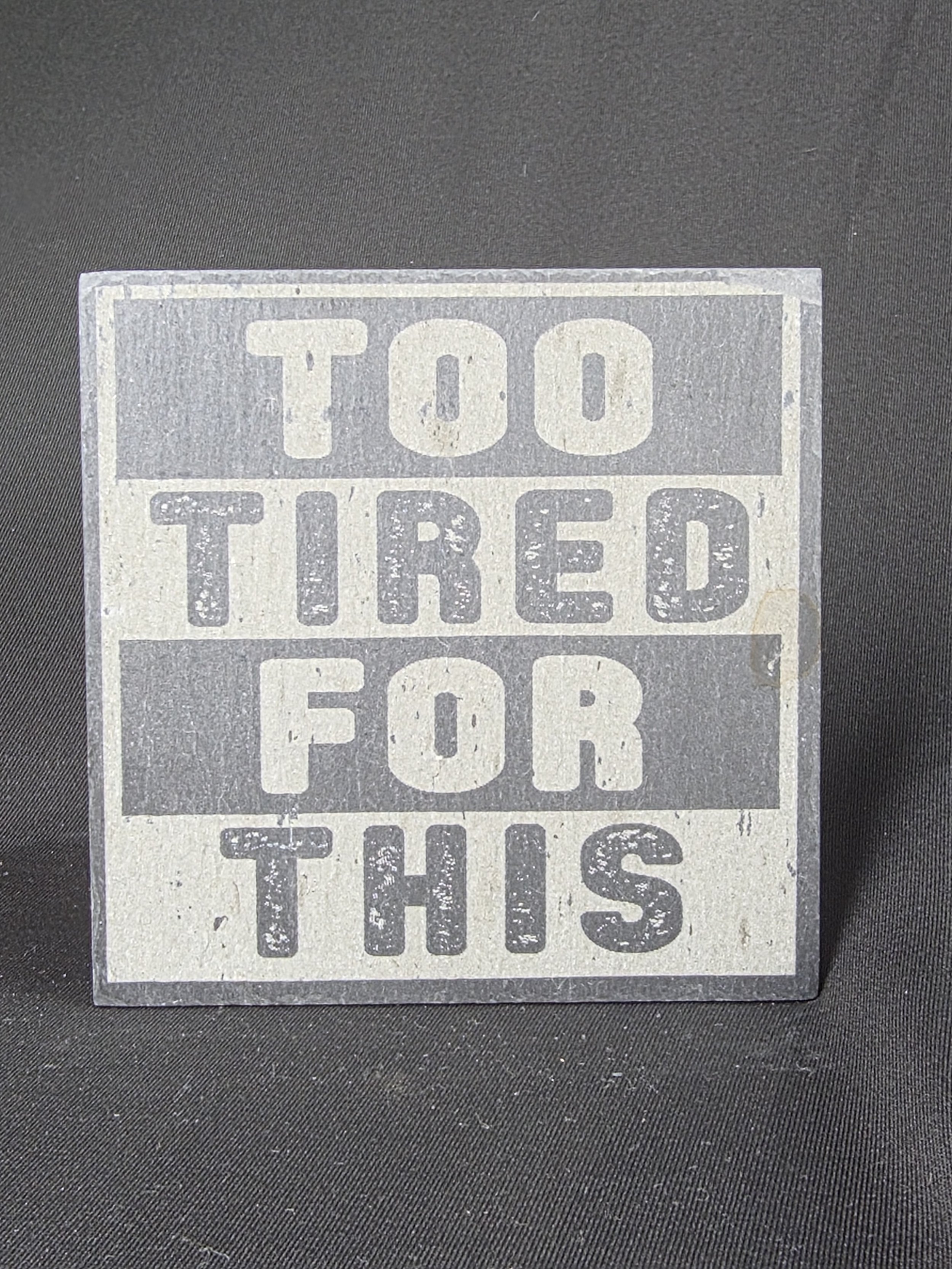 Too Tired for This Slate Coaster
