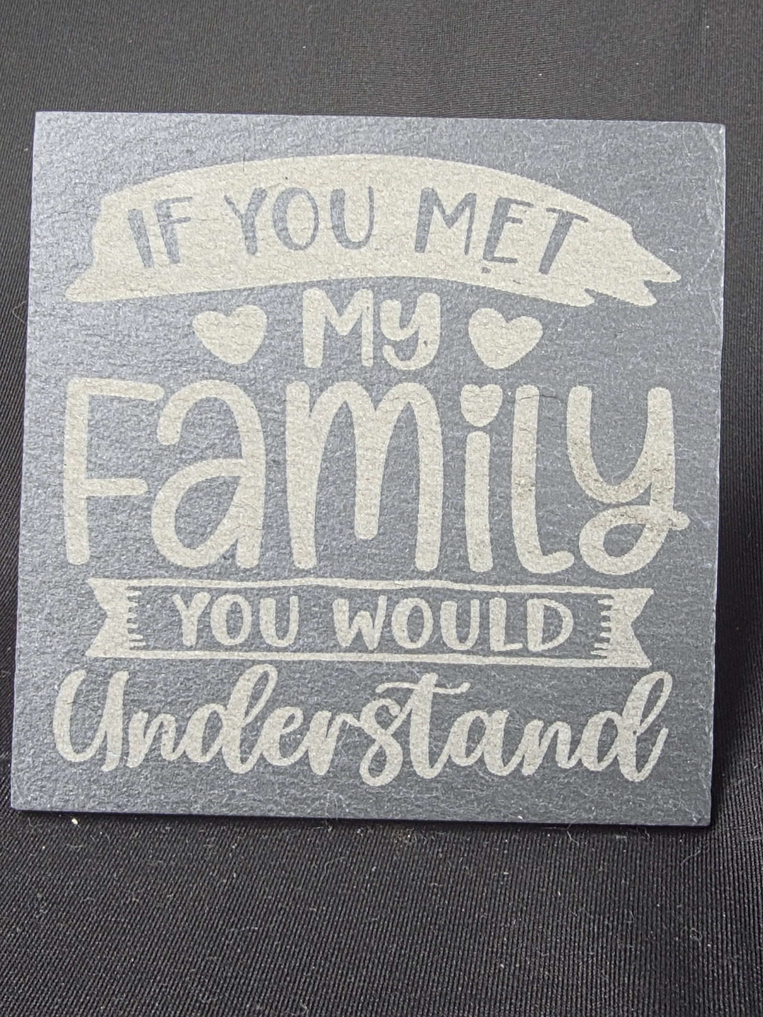 If You Met My Family Slate Coaster