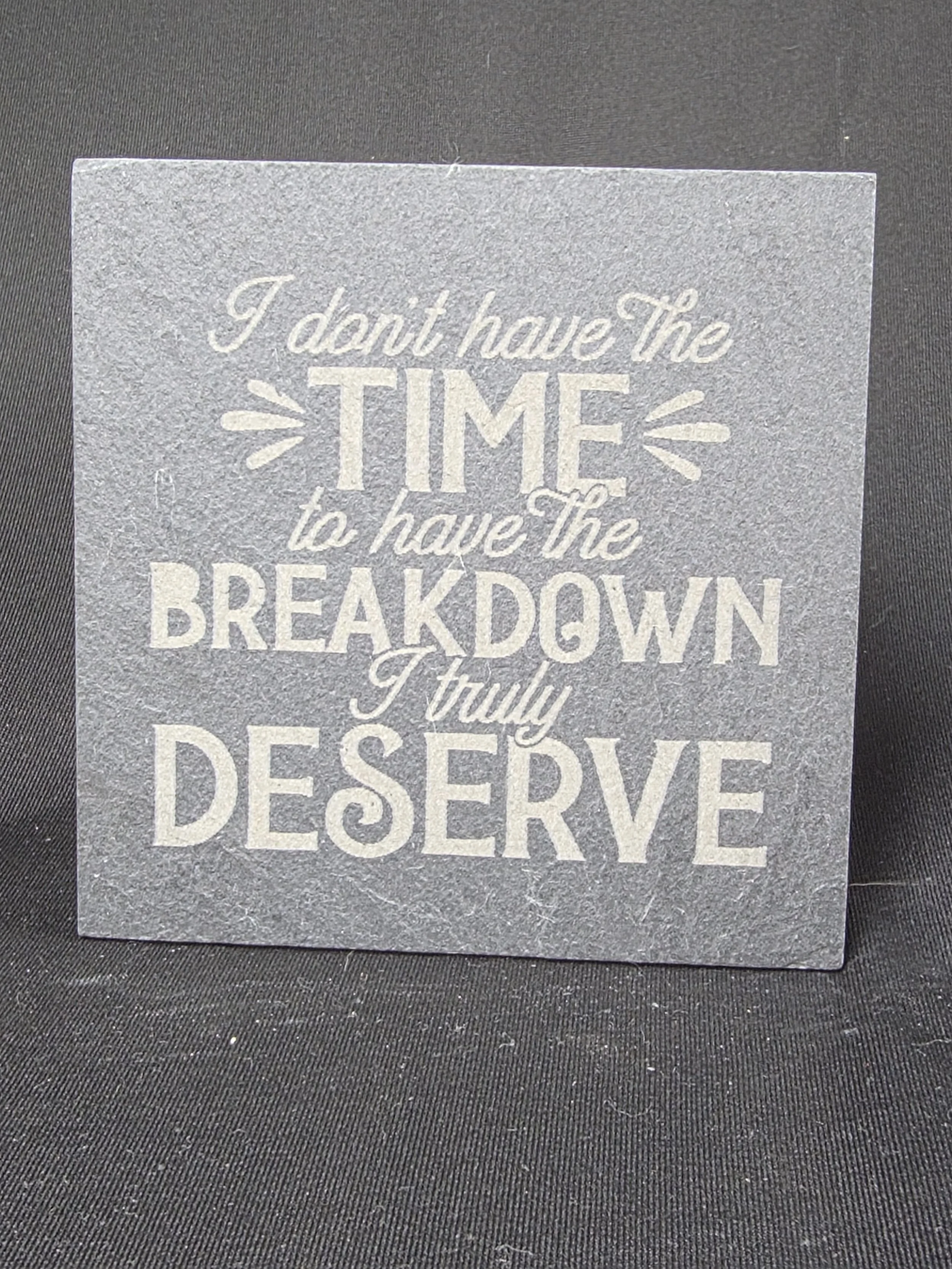 Breakdown I Fully Deserve Slate Coaster