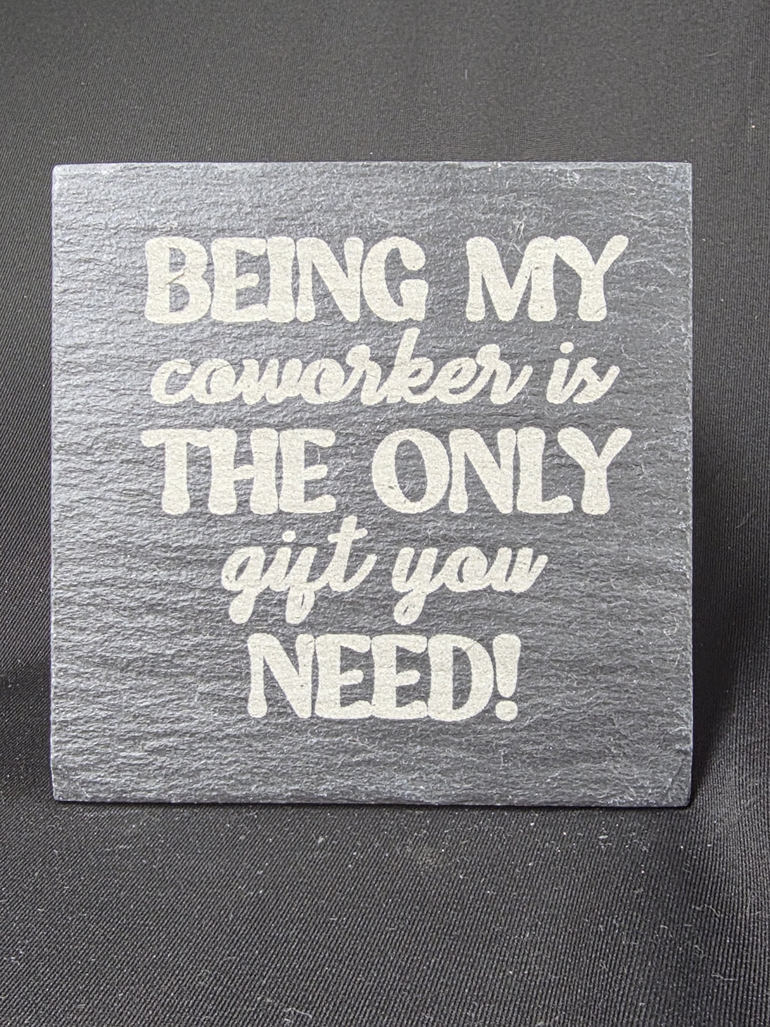Being My Coworker Is the Only Gift You Need Slate Coaster