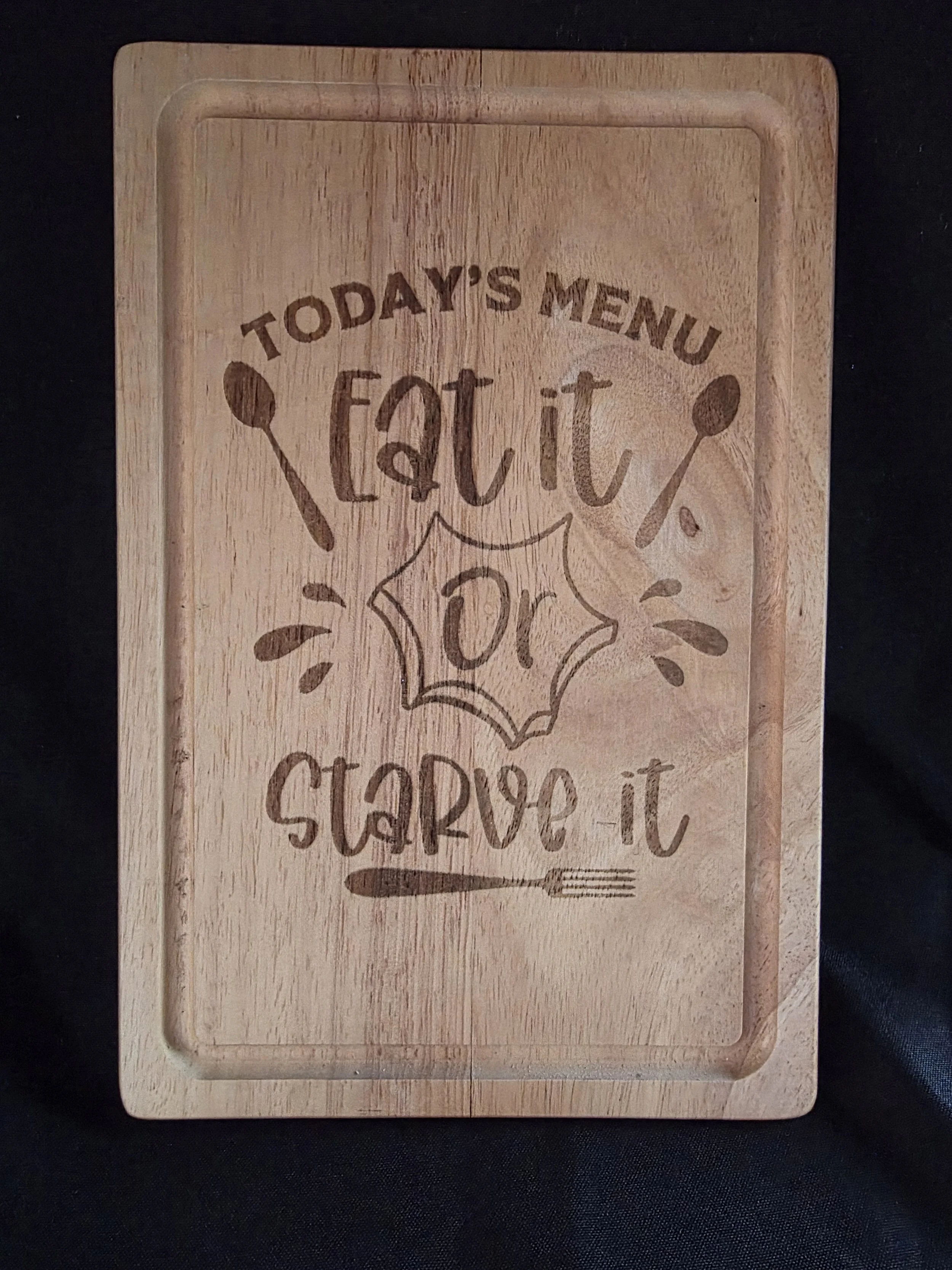 Today’s Menu Eat It or Starve Wooden Chopping Board