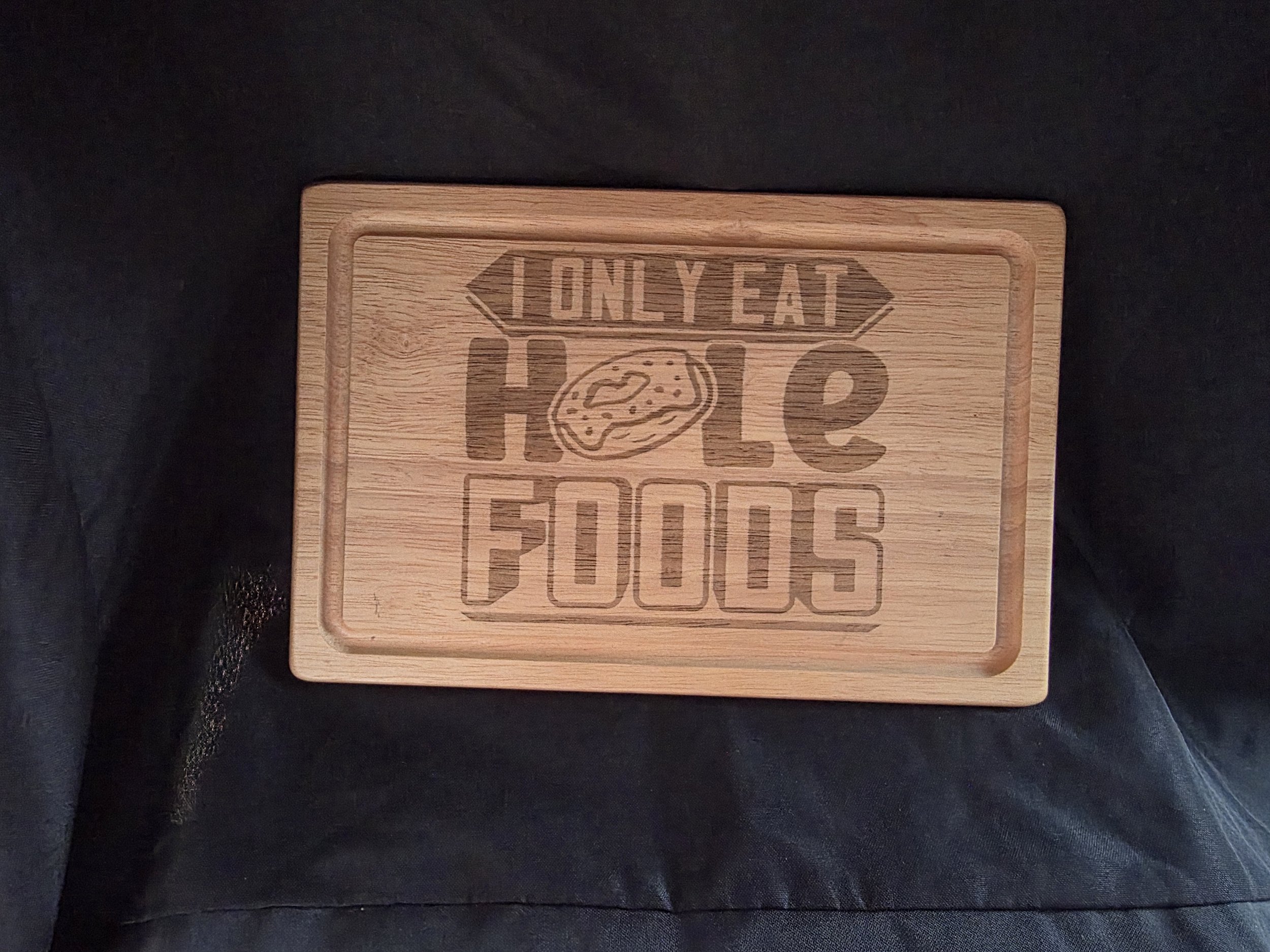 I Only Eat Hole Foods Wooden Chopping Board