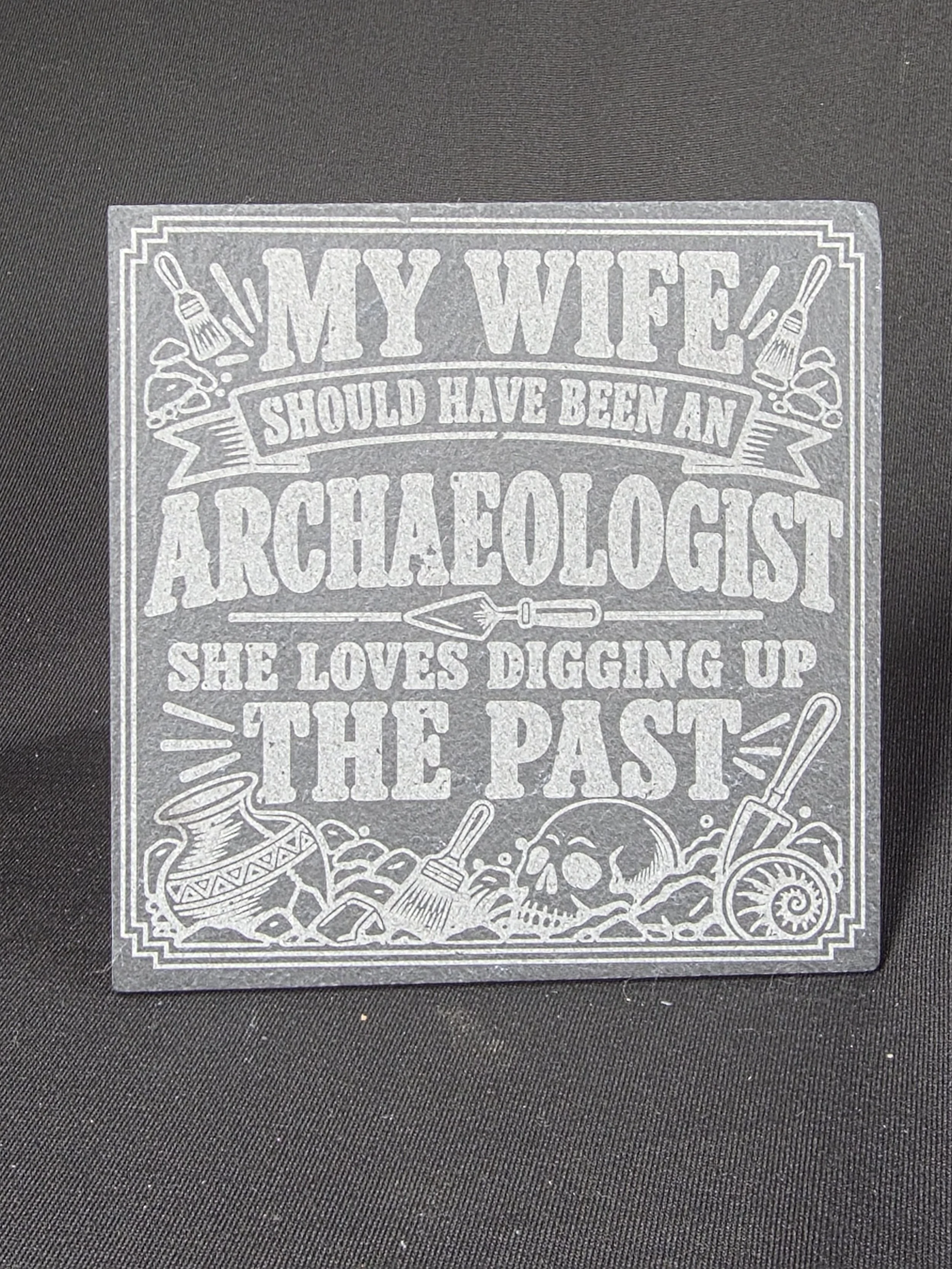 My Wife Should Have Been an Archaeologist Slate Coaster