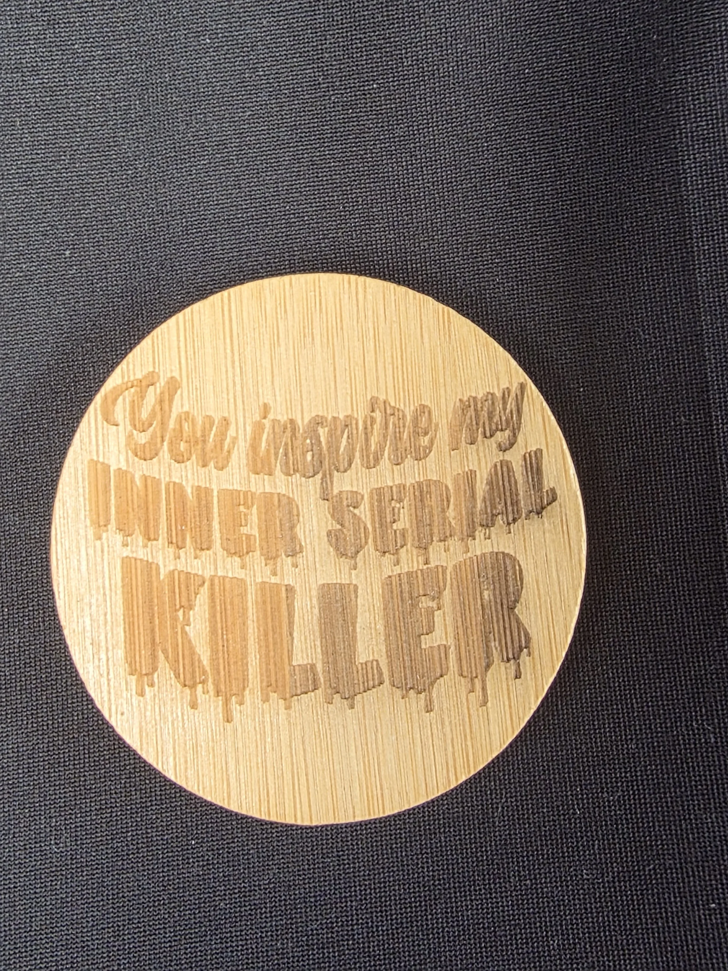 You Inspire My Inner Serial Killer Bottle Opener
