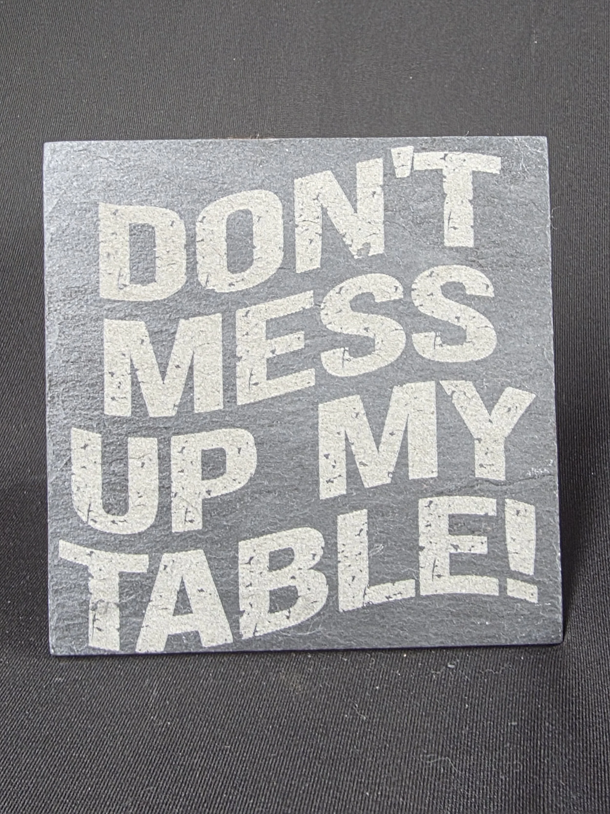 Don’t Mess Up My Table Slate Coaster