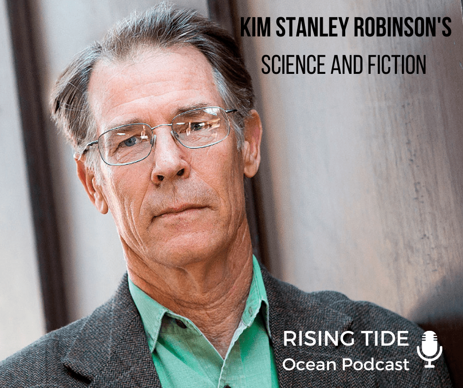 Rising Tide #52 – Kim Stanley Robinson’s Science and Fiction