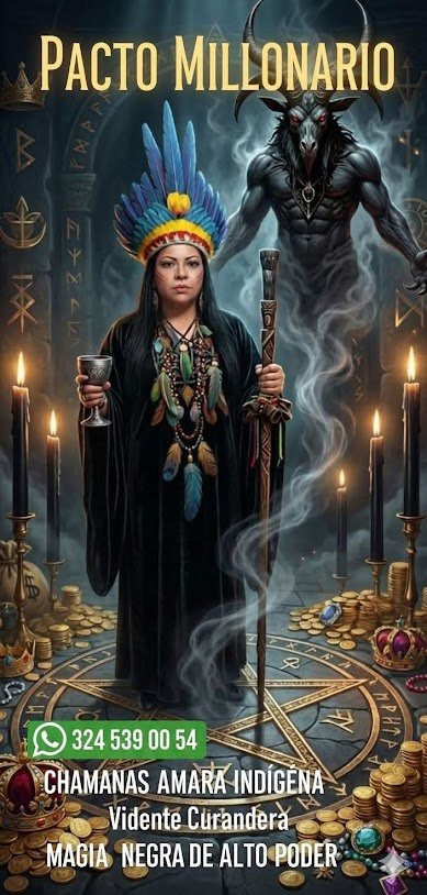 Imagen con una mujer indígena en el centro, vestida con un tocado de plumas y sosteniendo un cáliz y un bastón, rodeada de monedas y velas, con una figura demoníaca en el fondo, y el texto 'Pacto Millonario', además de información de contacto y palabras relacionadas con magia negra y chamanismo.