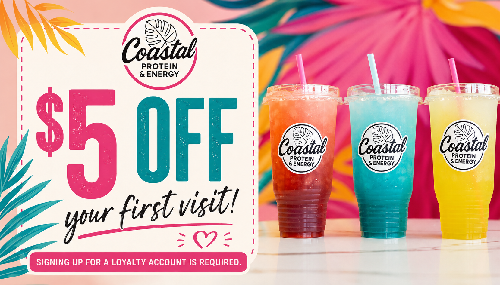 Promotional sign offering $5 off for first visit to Coastal Protein & Energy and three colorful drinks with the Coastal logo.