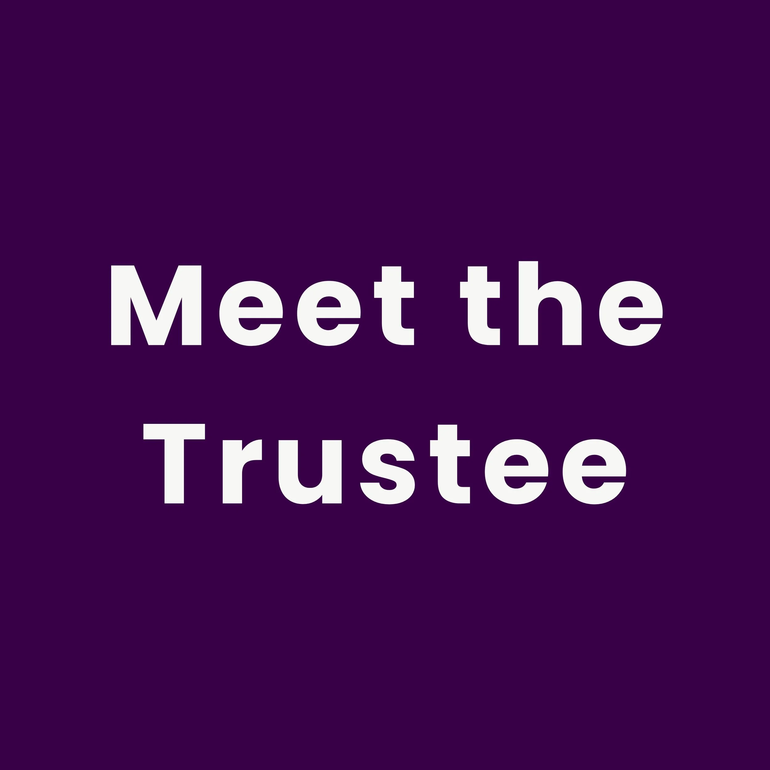 Meet the Trustee!