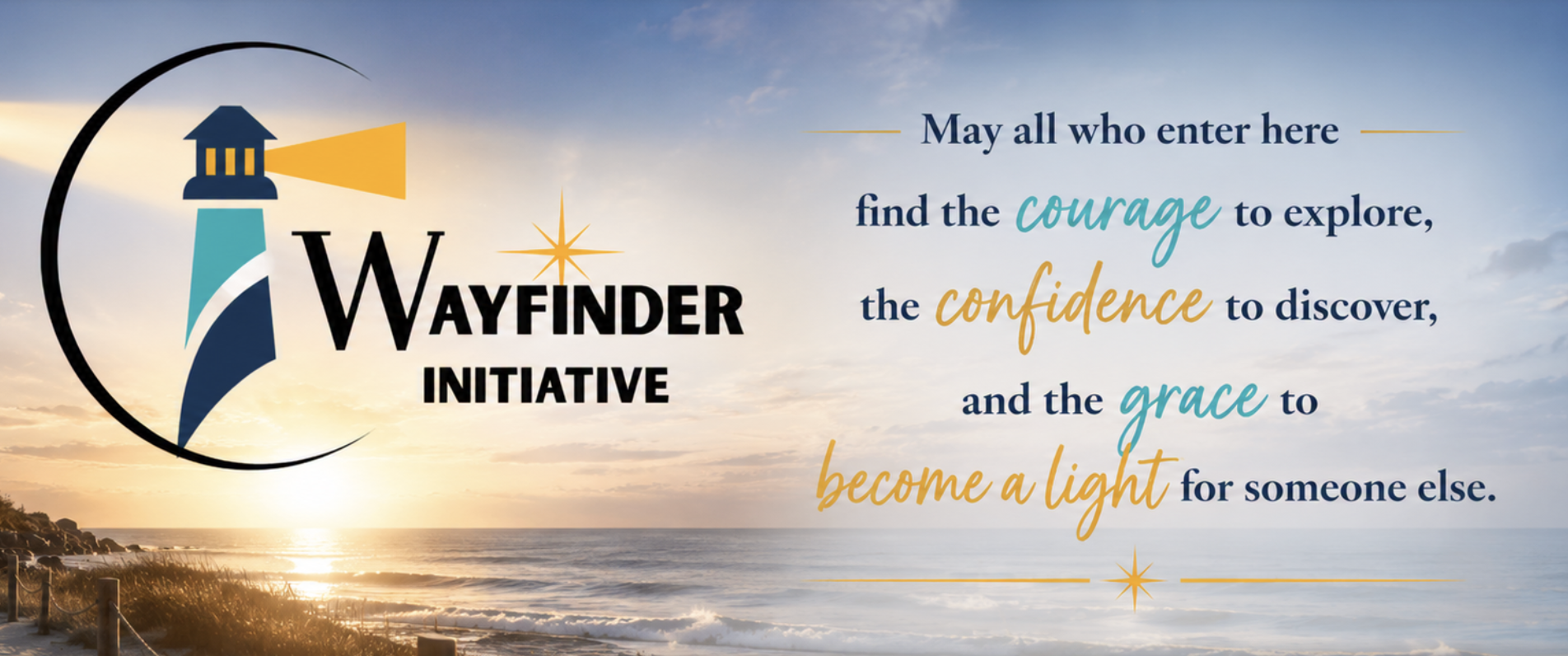 A sunset over the ocean with a lighthouse graphic and a motivational quote about courage, confidence, grace, and becoming a light for others, related to the Wayfinder Initiative.
