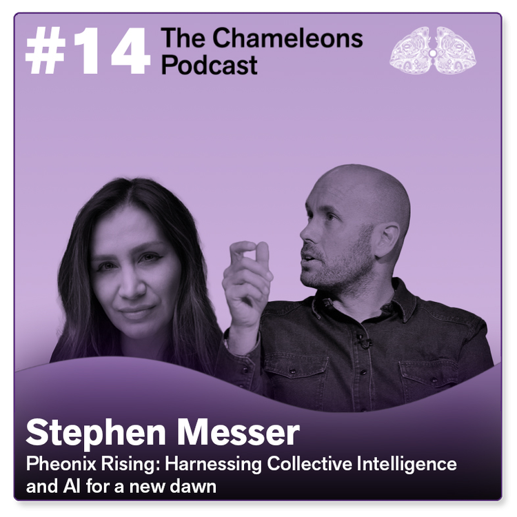 Podcast cover featuring two people, a woman and a man, against a purple background. The woman has long dark hair and the man is bald with a beard, gesturing with his hand. Text on the cover reads: '#14 The Chameleons Podcast, Stephen Messer, Phoenix Rising: Harnessing Collective Intelligence and AI for a new dawn.'