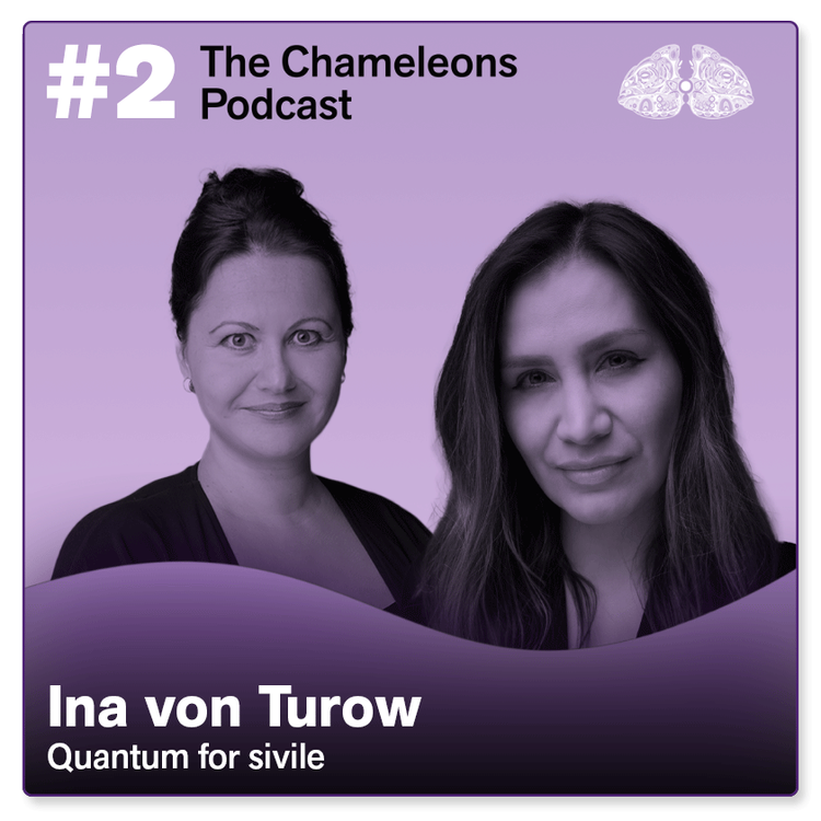 Cover art for the Chameleons Podcast featuring Ina von Turow discussing quantum physics for everyday life, with images of two women on a purple background and a chameleon pattern in the top right corner.