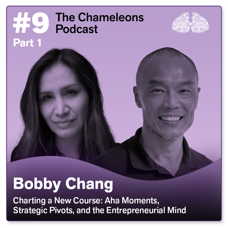 Podcast cover featuring images of a woman and a man on a purple background. Text includes '#9 The Chameleons Podcast Part 1', 'Bobby Chang,' and the title 'Charting a New Course: Aha Moments, Strategic Pivots, and the Entrepreneurial Mind.'