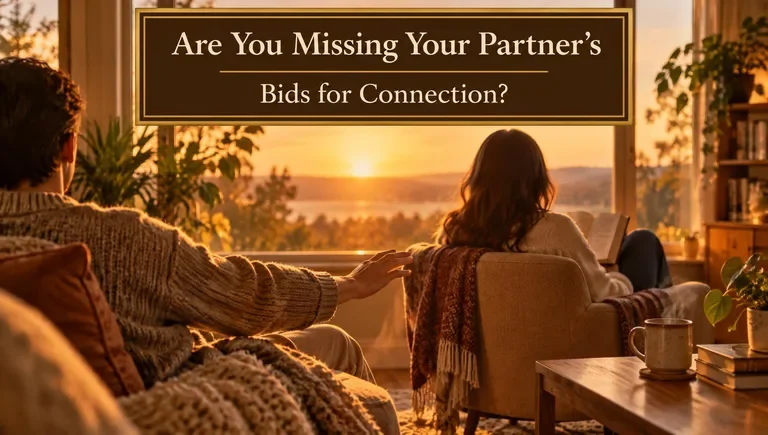 ARE YOU MISSING YOUR PARTNER’S BIDS FOR CONNECTION?