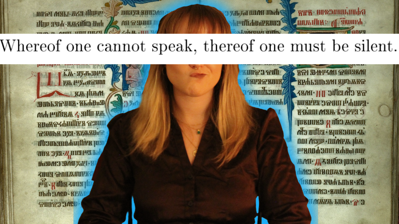 A woman with blonde hair and wearing a brown shirt is sitting in front of a background with colorful manuscript pages. A white banner with the quote 'Whereof one cannot speak, thereof one must be silent.' is overlaid across her face.