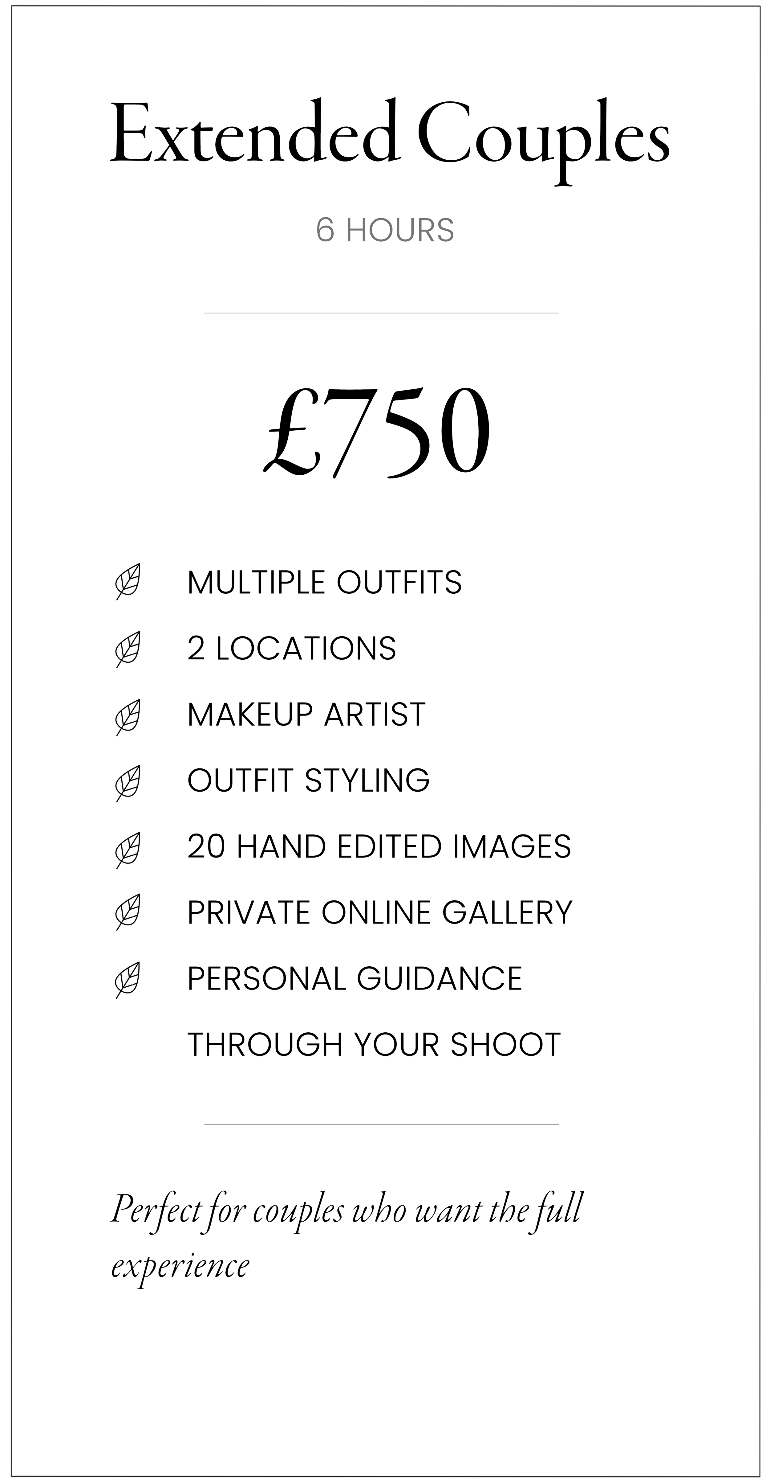 A flyer advertising extended couples photography session for 750 pounds, including multiple outfits, two locations, makeup artist, outfit styling, 20 hand edited images, private online gallery, personal guidance, and a 6-hour shoot.