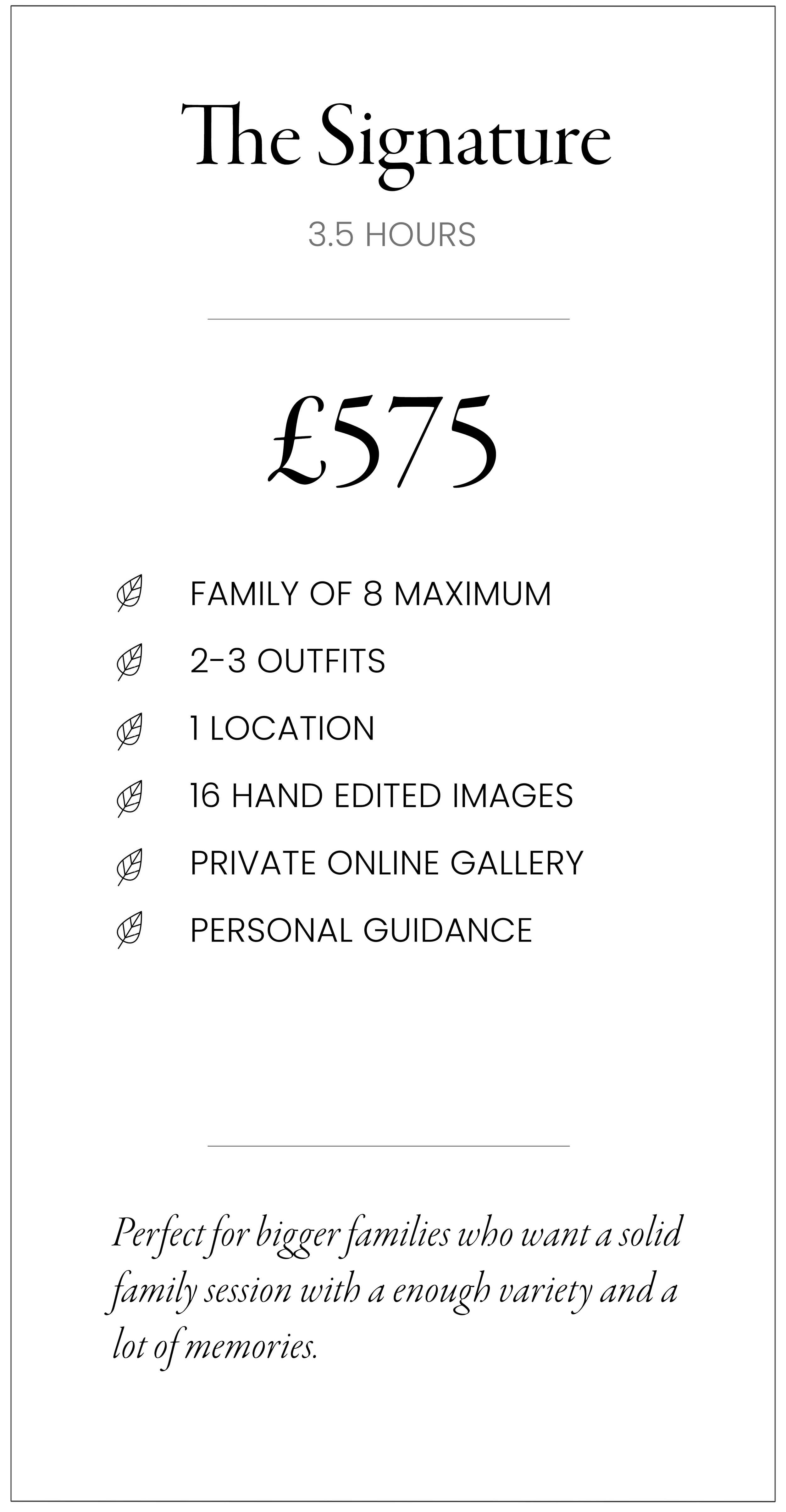 A promotional flyer or brochure for a family photography session package named "The Signature," priced at £575. It includes details such as maximum of 8 family members, 2-3 outfit changes, one location, 16 hand-edited images, a private online gallery, and personal guidance. The design features a minimalistic style with black text on a white background and small leaf icons next to each feature.