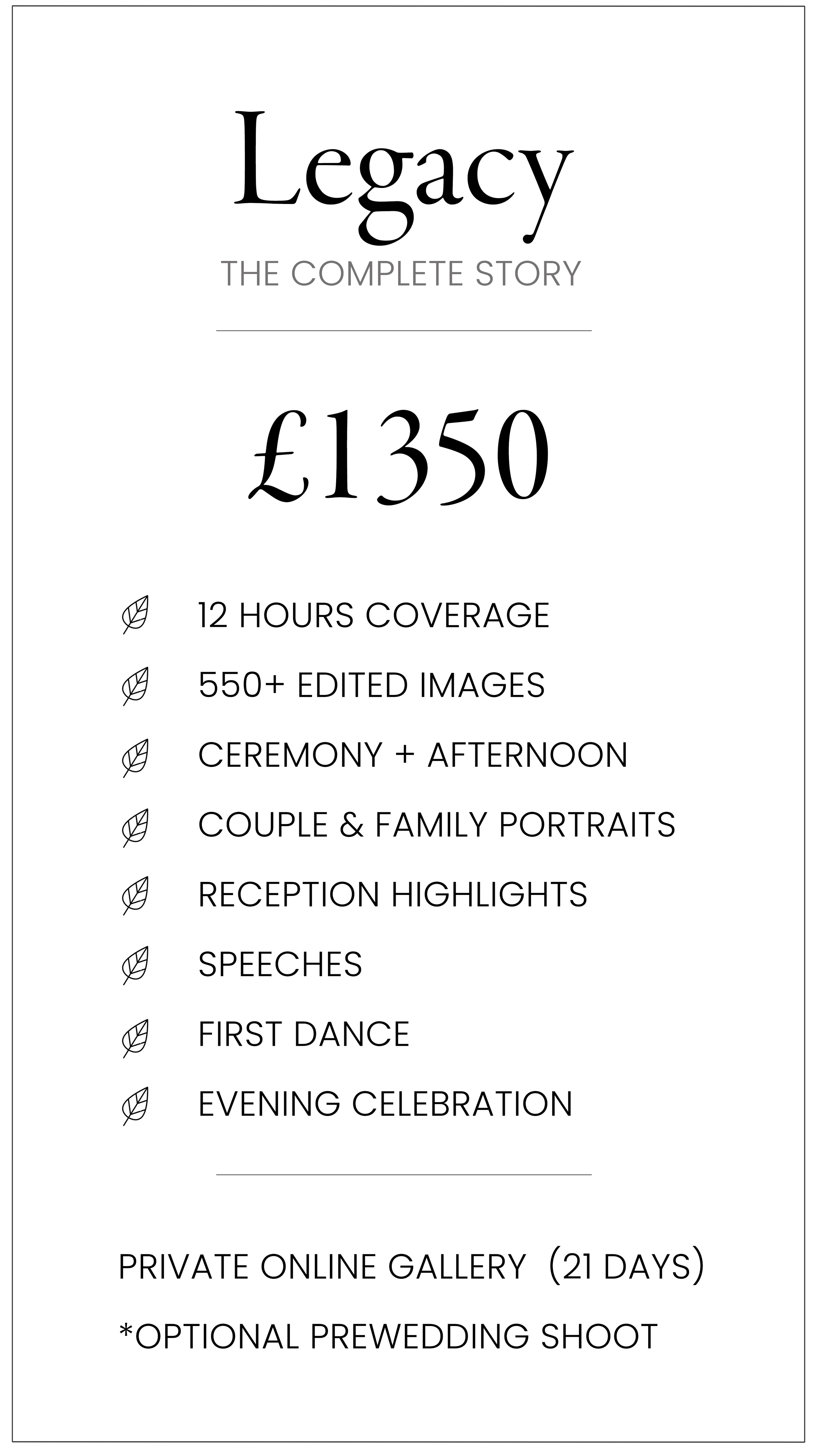 A wedding photography package details sheet titled "Legacy: The Complete Story" priced at 1350 pounds, including 12 hours coverage, over 550 edited images, ceremony and afternoon, couple and family portraits, reception highlights, speeches, first dance, and evening celebration, with information about an optional prewedding shoot and a private online gallery available for 21 days.