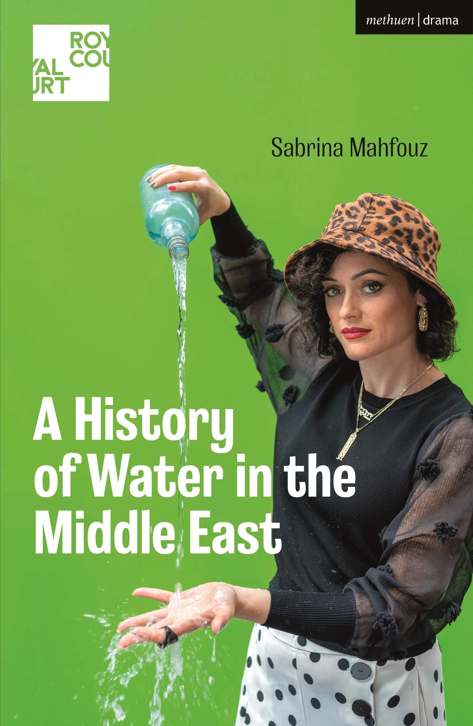 Book cover for "A History of Water in the Middle East" by Sabrina Mahfouz, published by Royal Court and Methuen Drama. A woman in a black top and leopard-print bucket hat pours water from a bottle onto her outstretched palm against a bright green bac