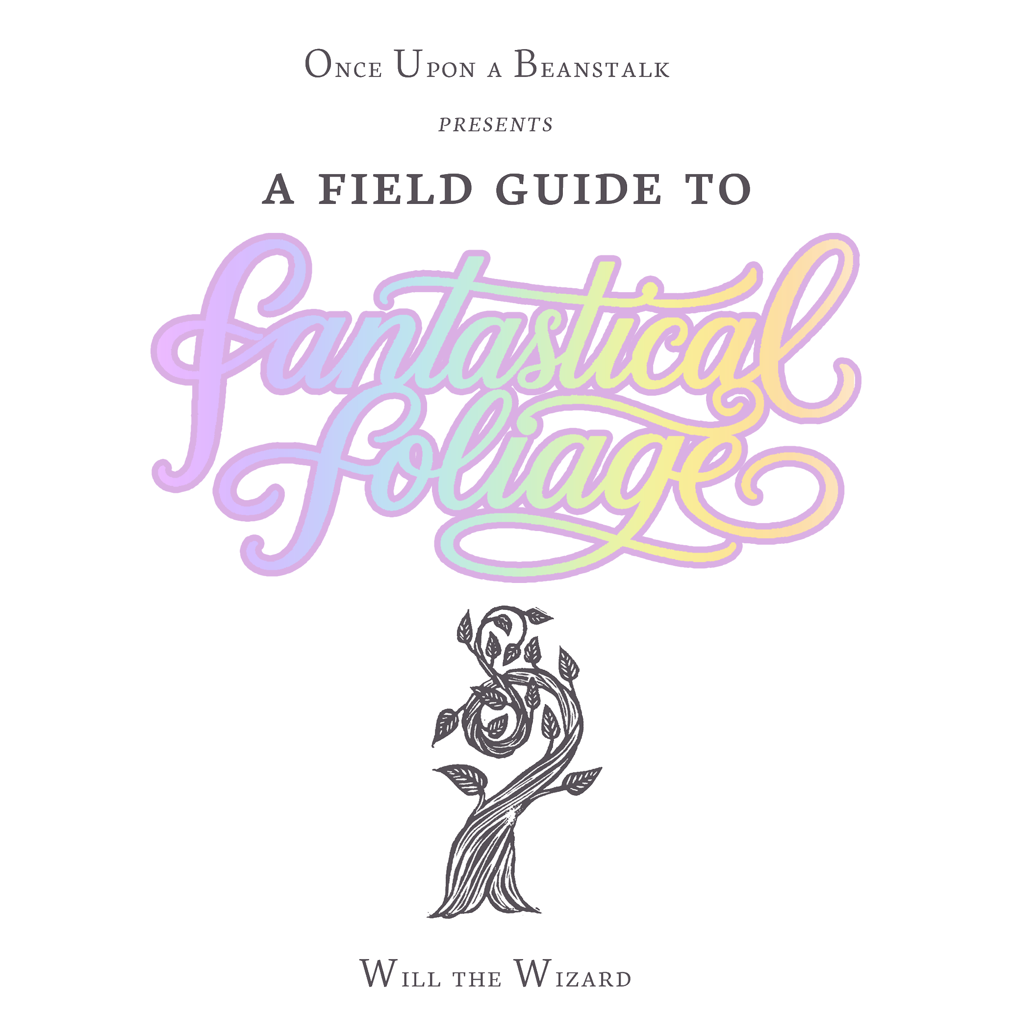 A Field Guide to Fantastical Foliage
