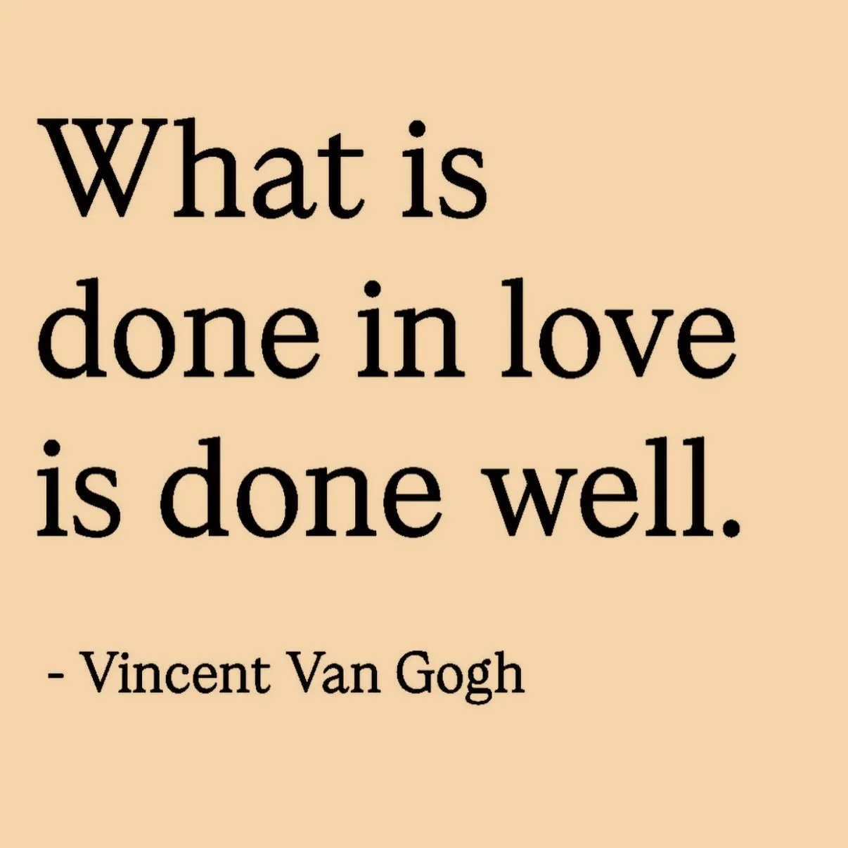 Inspirational quote on a beige background: "What is done in love is done well." - Vincent Van Gogh.