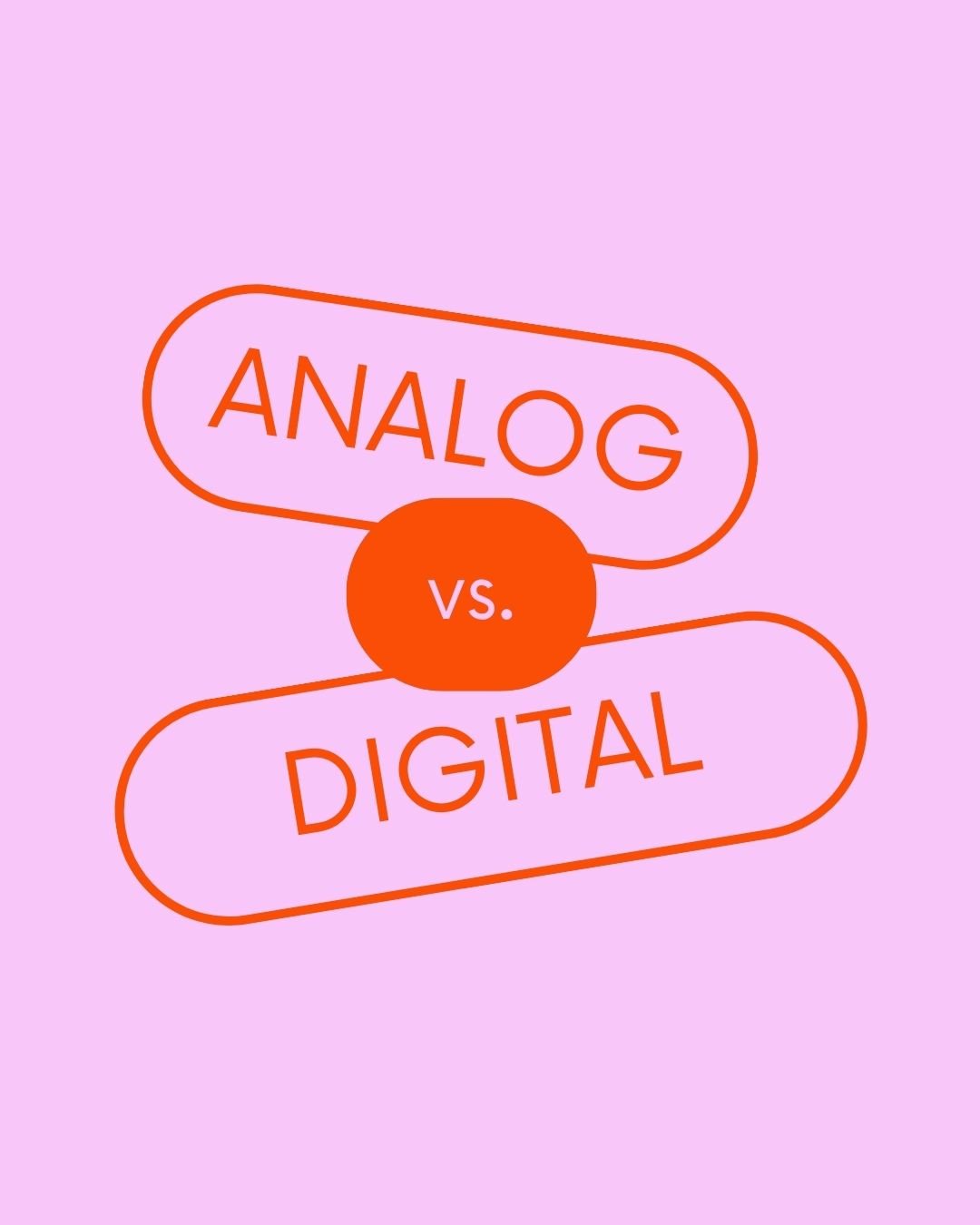 Analog vs. Digital… but why?