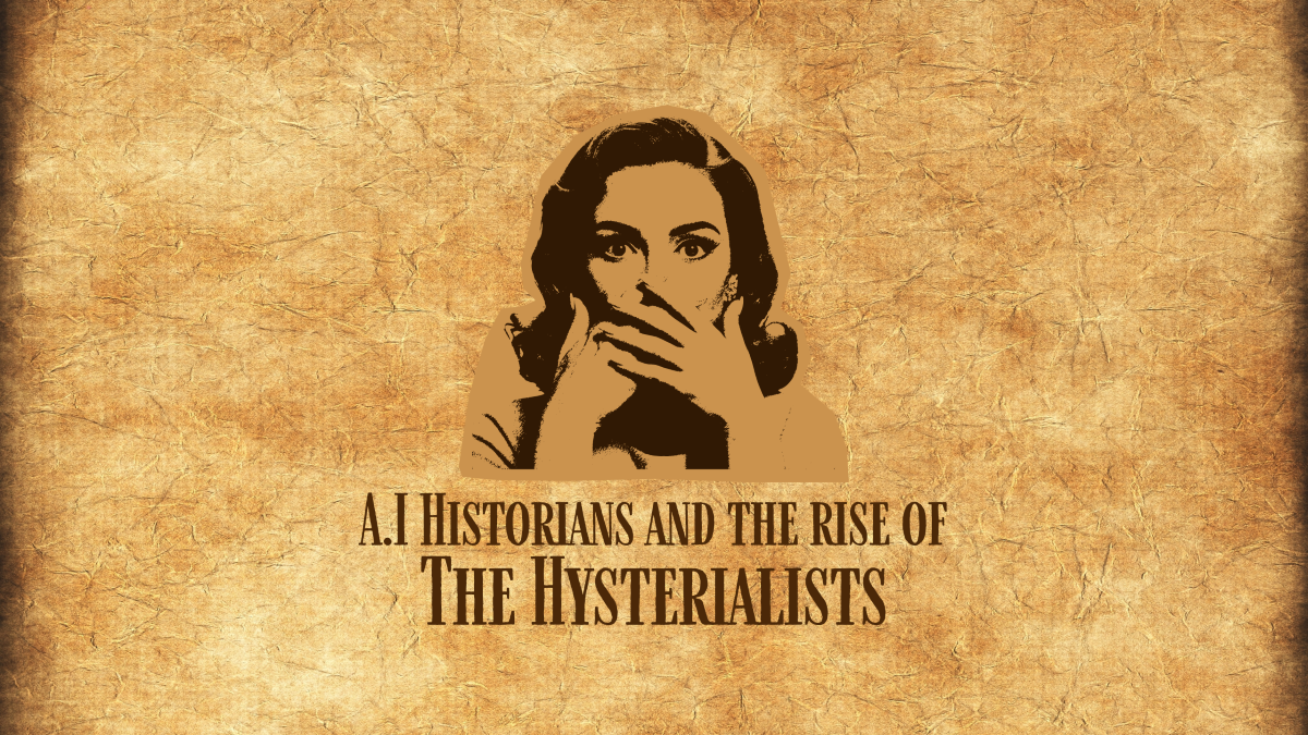 A.I Historians and the Rise of The Hysterialists