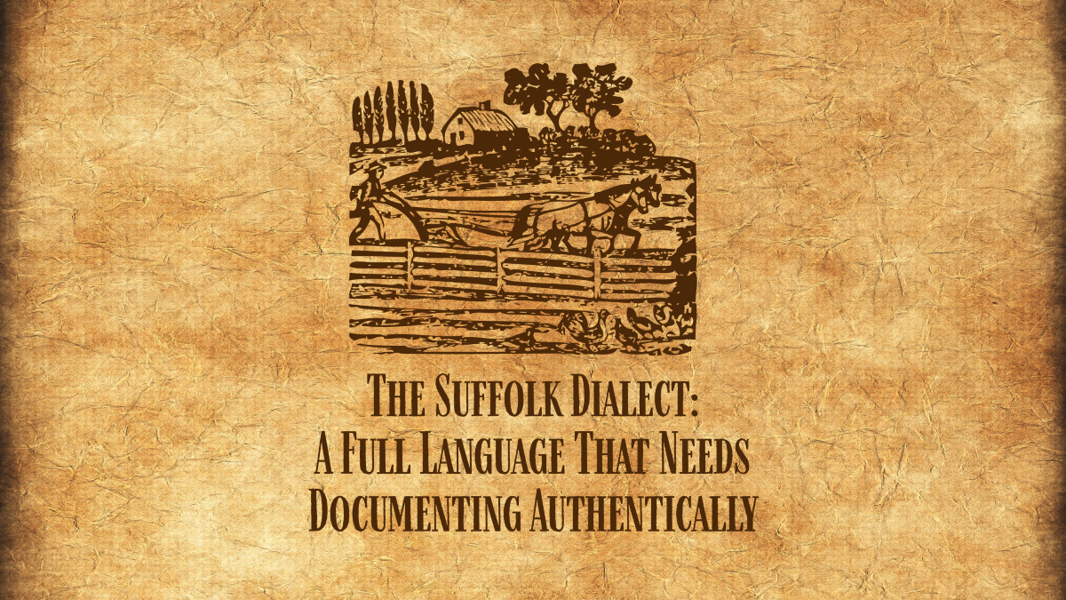The Suffolk Dialect: A Full Language that Needs Documenting Authentically