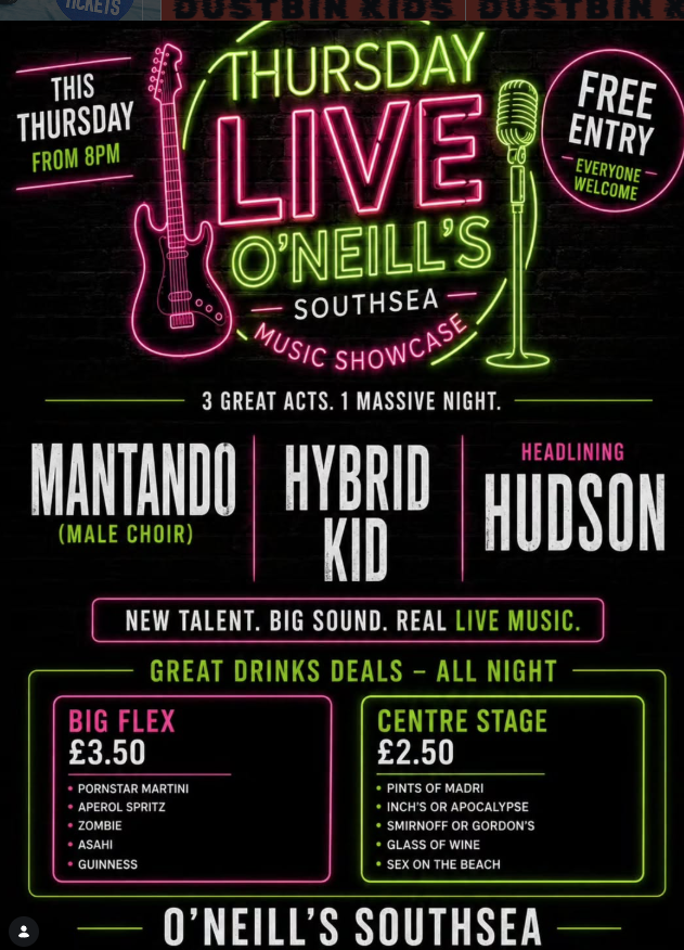  O’Neill's Southsea. Features Mantando (male choir), Hybrid Kid, and Headlining Hudson