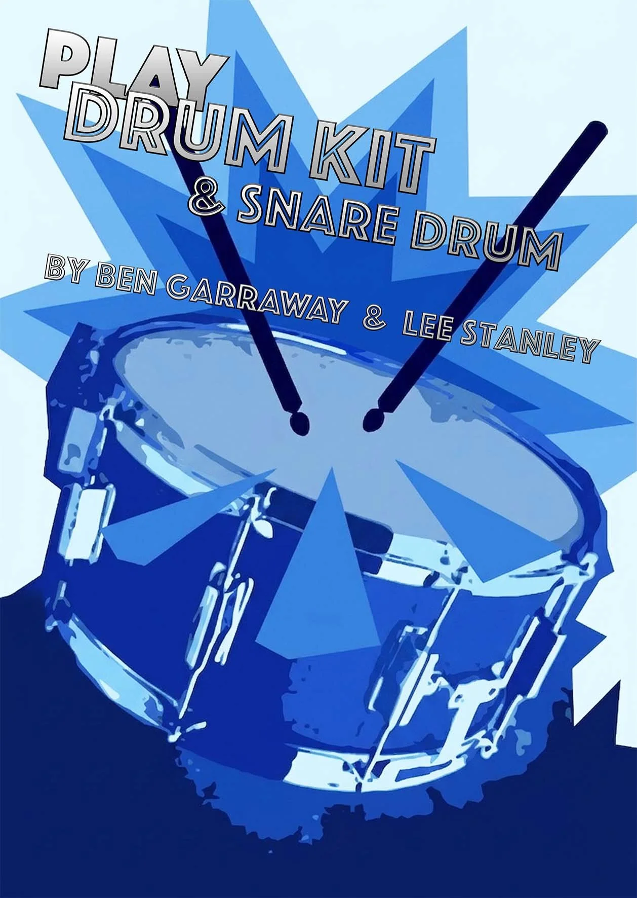 Front Cover of Play Drum Kit with a Blue drum and a burst background featuring the text 'Play Drum Kit & Snare Drum by Ben Garraway & Lee Stanley'