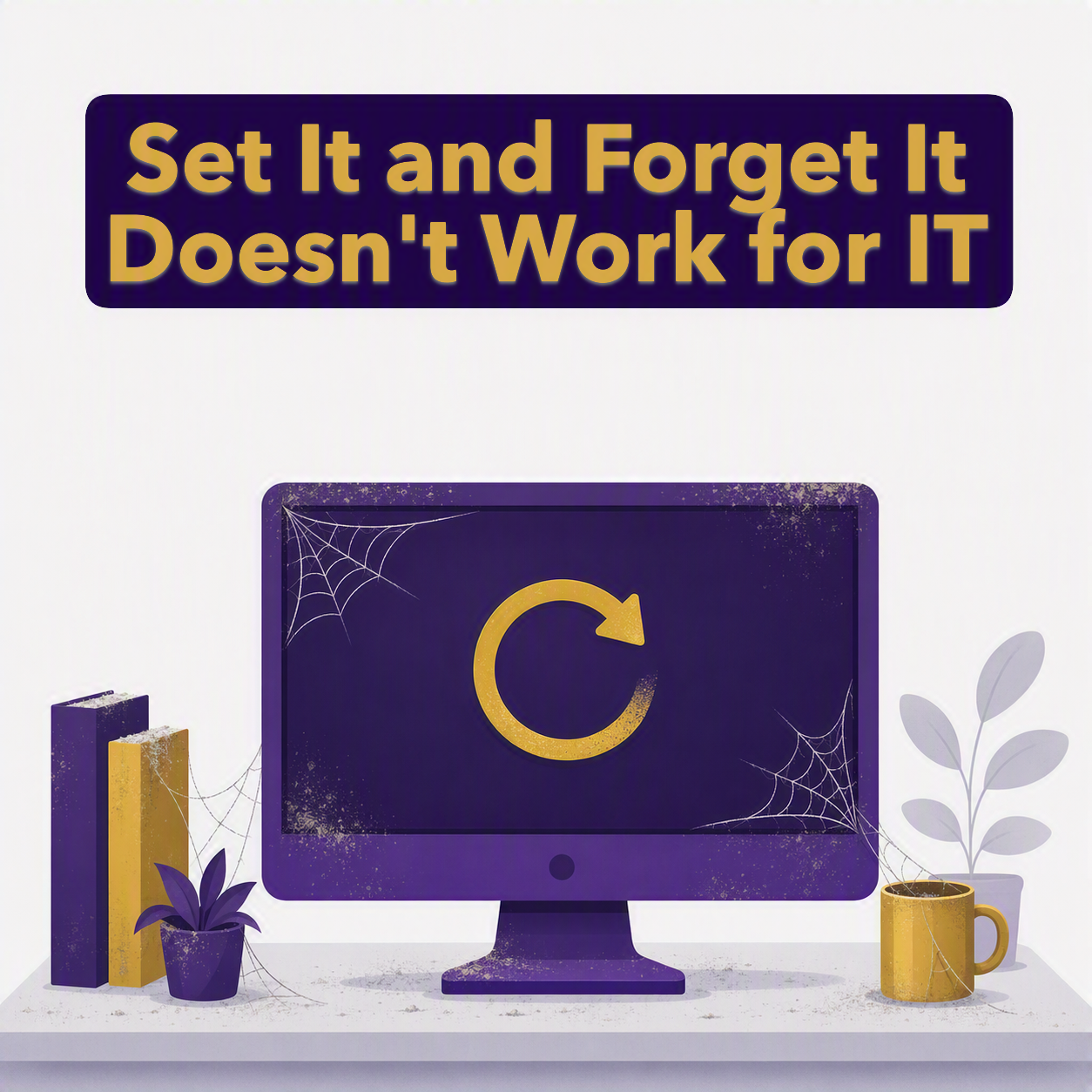 Set It and Forget It Does Not Work for IT (And the Patch Management Gap Is Proof)