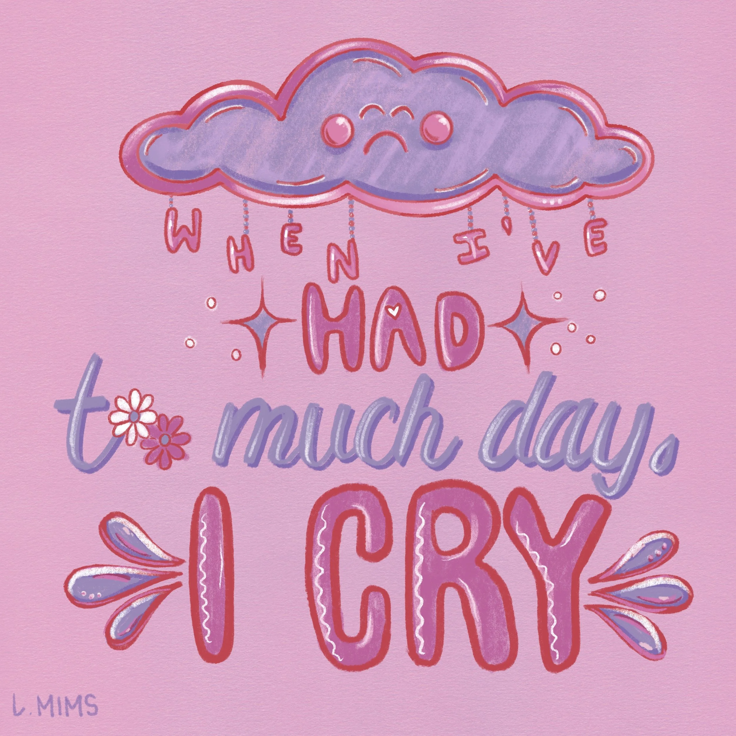 When I’ve Had Too Much Day I Cry - 5 x 5 Print
