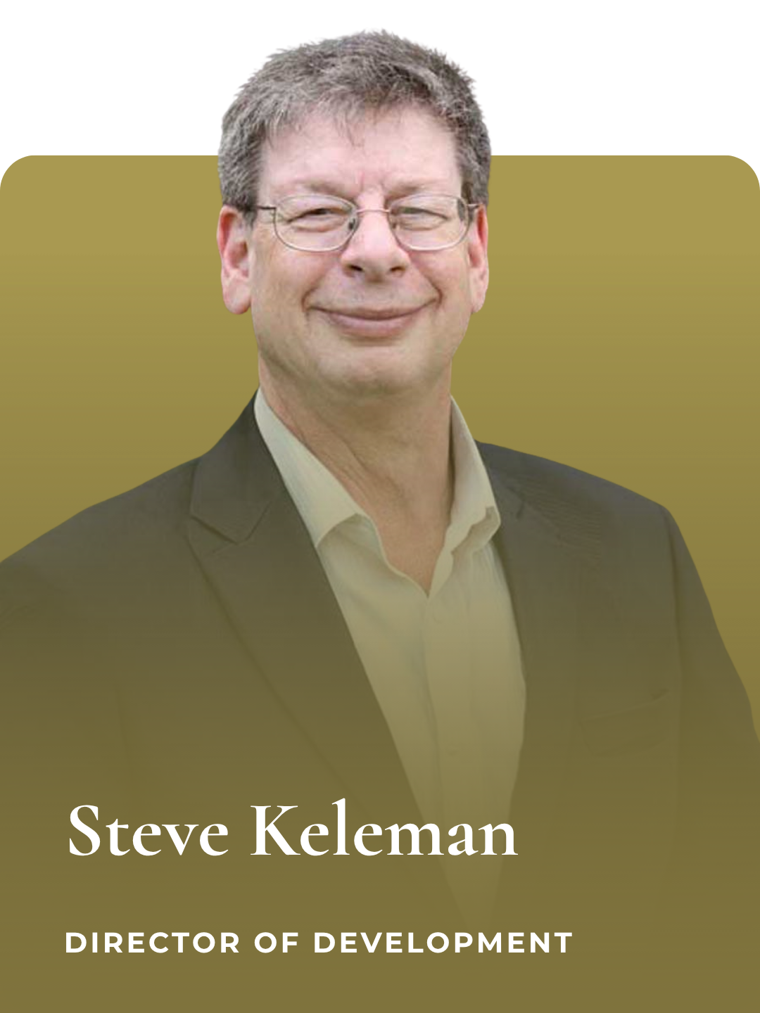 Professional portrait of a man with glasses, wearing a suit jacket and a button-up shirt, smiling against a muted background with text overlay that reads 'Steve Keleman, Director of Development'.