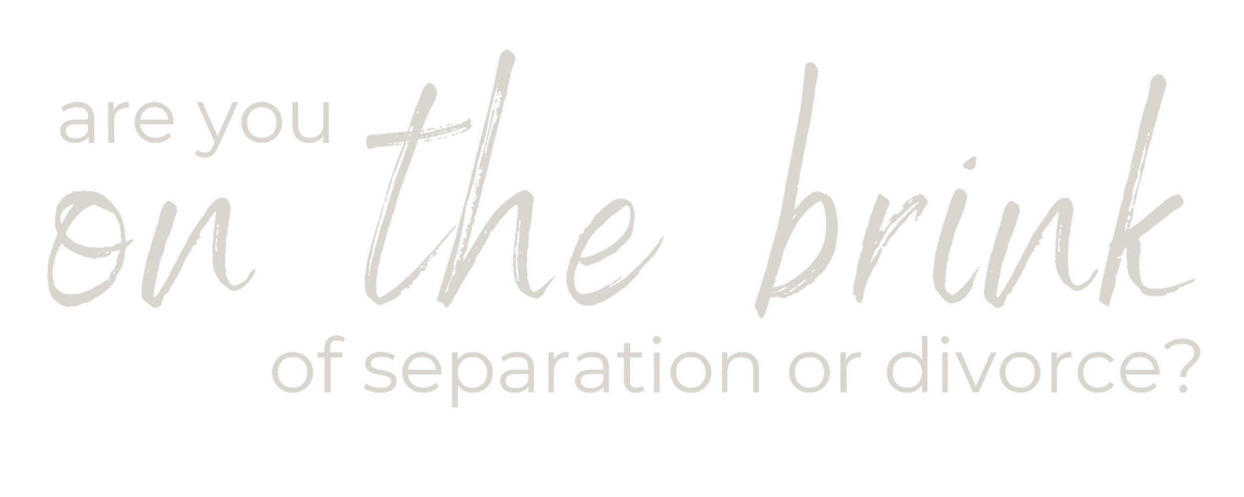 Text image asking, 'Are you on the brink of separation or divorce?' with a black background and white and gray text.